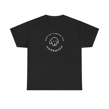 Every Day is Better With More Woof | Soft Cotton Tee