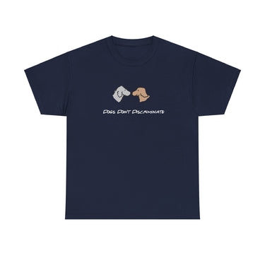 Dogs Don't Discriminate | Soft Cotton Tee | Color Collection