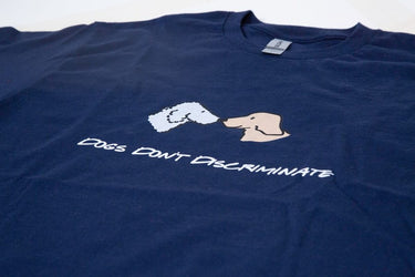 Dogs Don't Discriminate | Soft Cotton Tee | Color Collection
