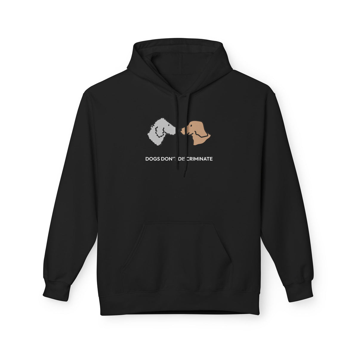 Dogs Don't Discriminate | Soft Fleece Hoodie | Color Collection