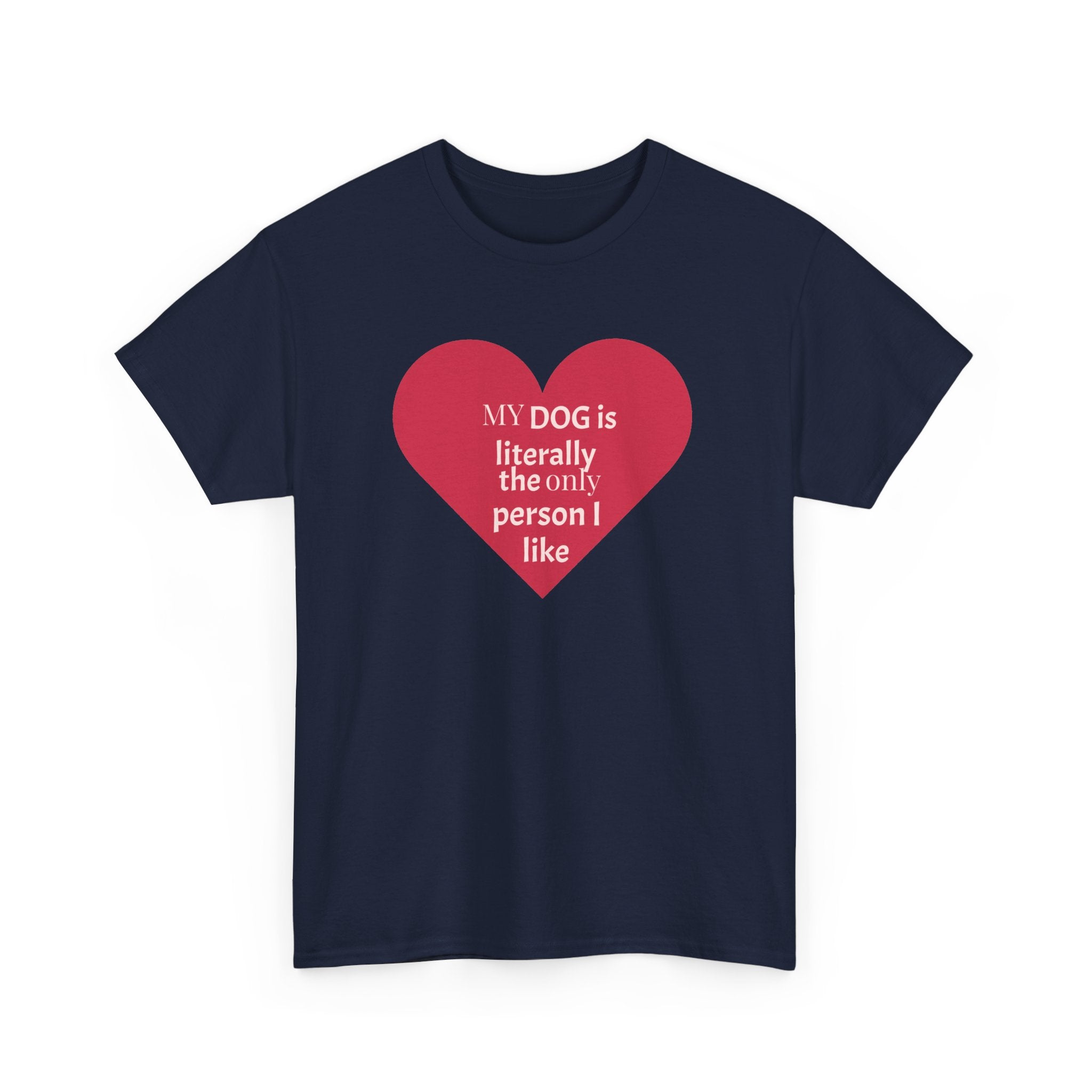 "My Dog is Literally the Only Person I Like" | Soft Cotton Tee | Dog Person Collection