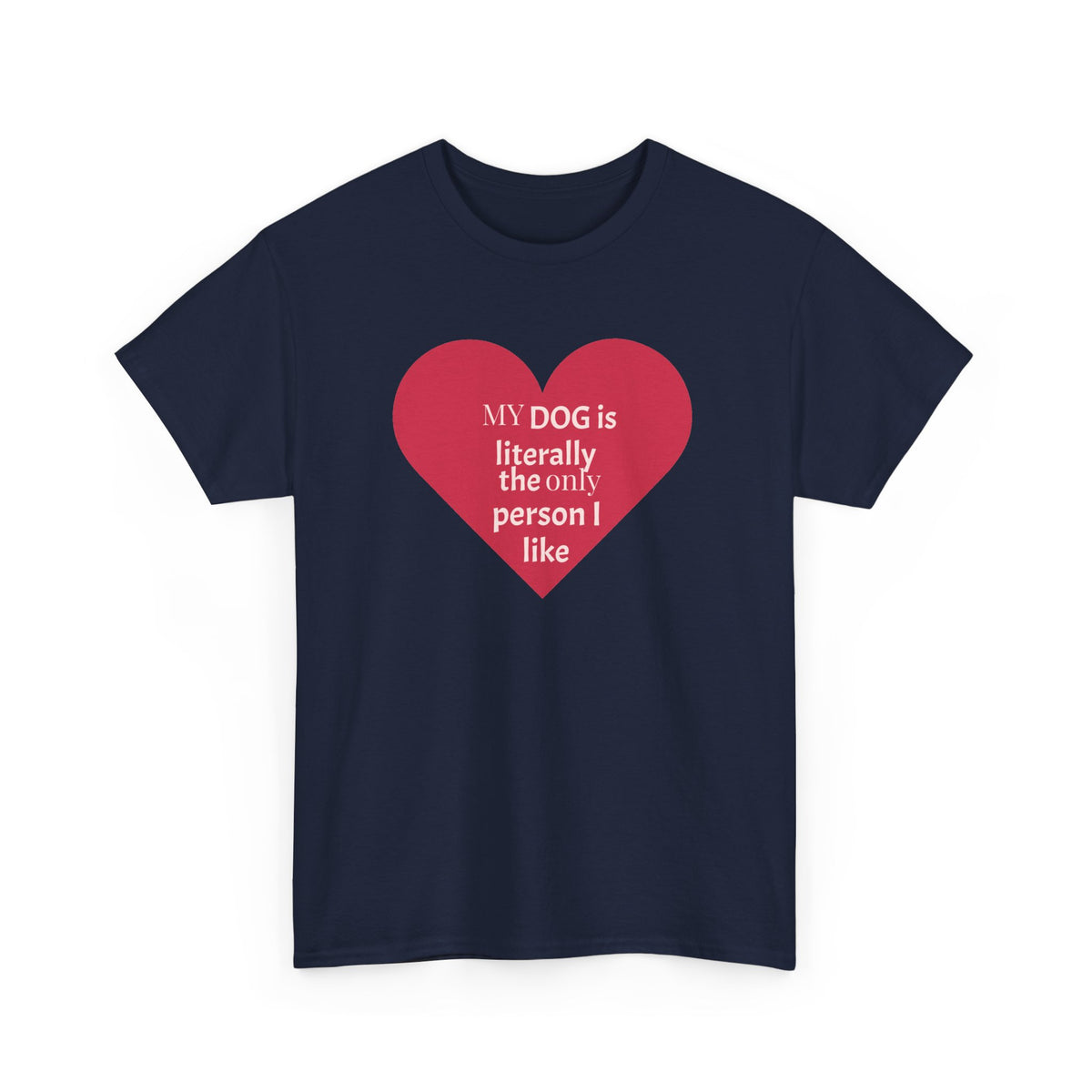"My Dog is Literally the Only Person I Like" | Soft Cotton Tee | Dog Person Collection