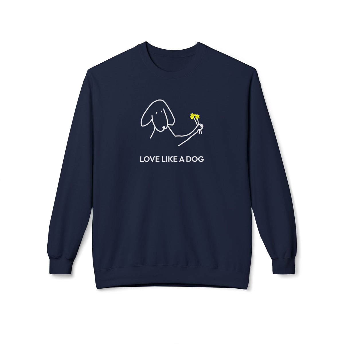 Love Like a Dog | Soft Fleece Sweatshirt | Color Collection