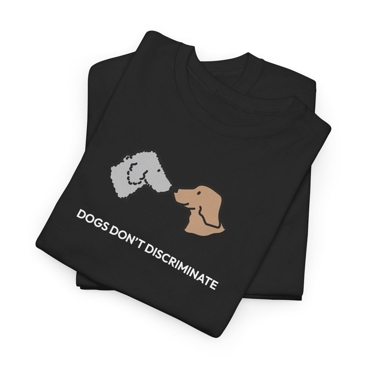 Dogs Don't Discriminate | Soft CottonTee | Color Collection