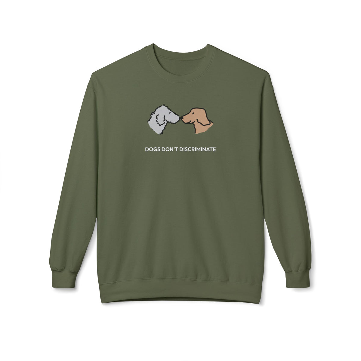 Dogs Don't Discriminate | Soft Fleece Sweatshirt | Color Collection