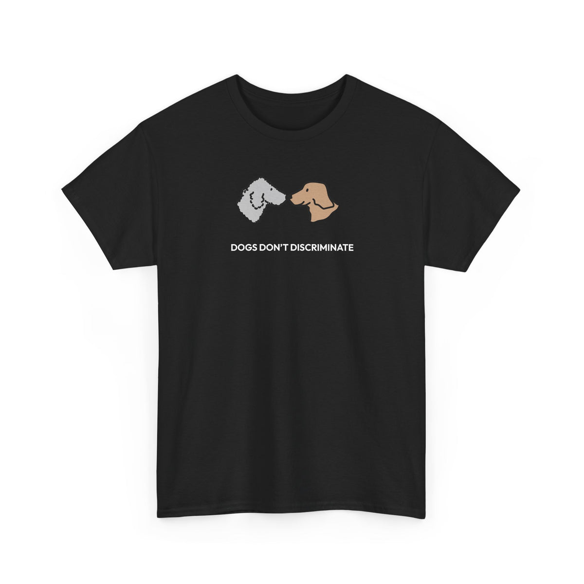 Dogs Don't Discriminate | Soft CottonTee | Color Collection
