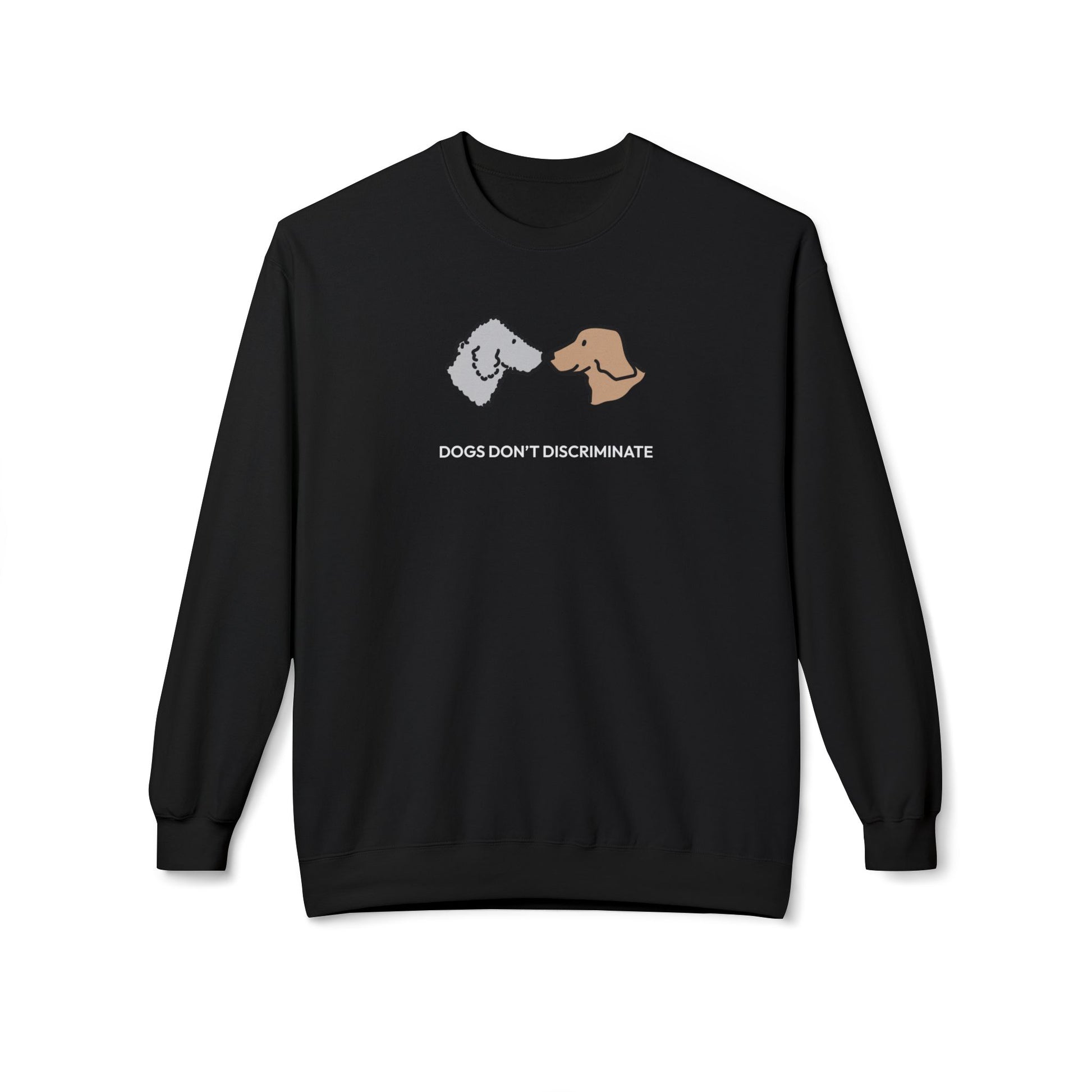 Dogs Don't Discriminate | Softstyle Fleece Sweatshirt | Color Collection