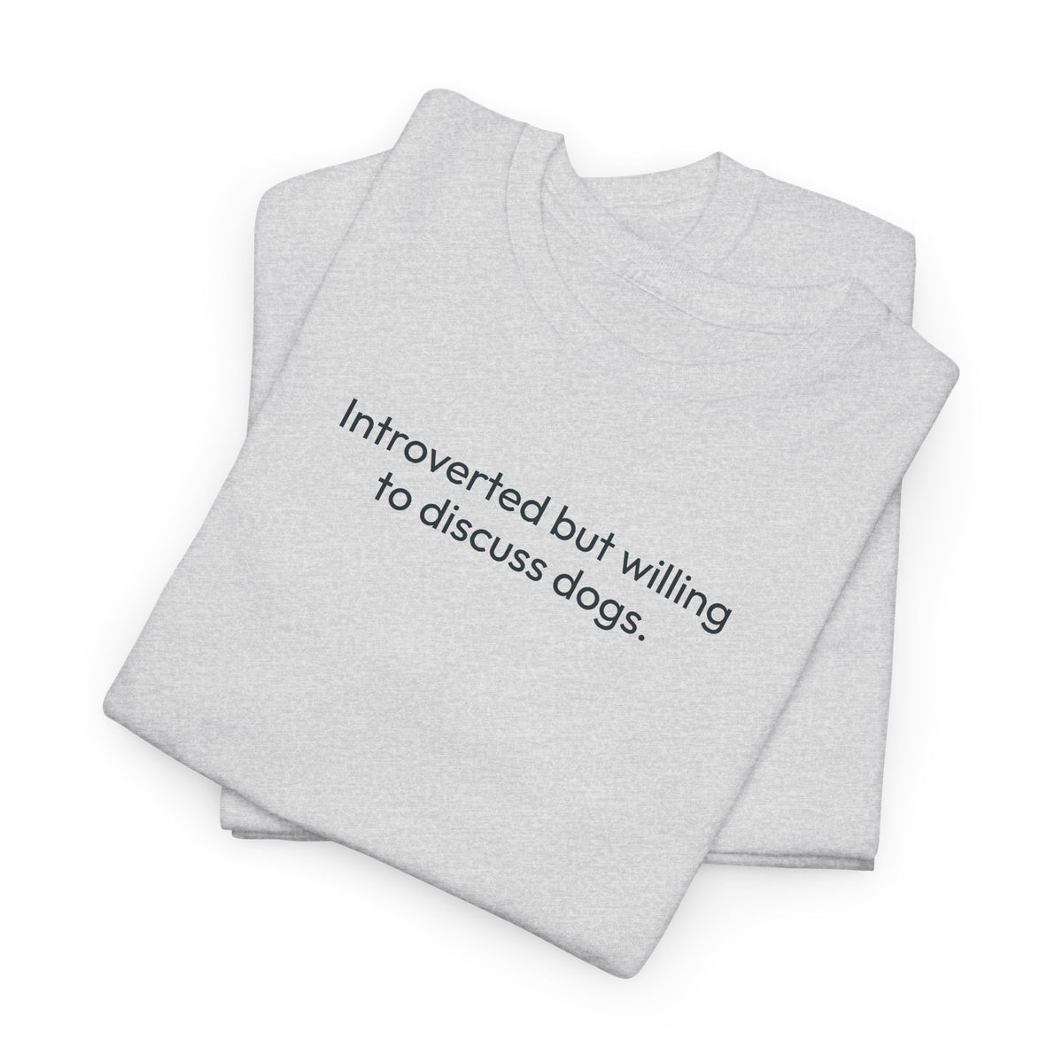 Introverted but willing to discuss dogs | Soft Cotton Tee | Dog Person Collection