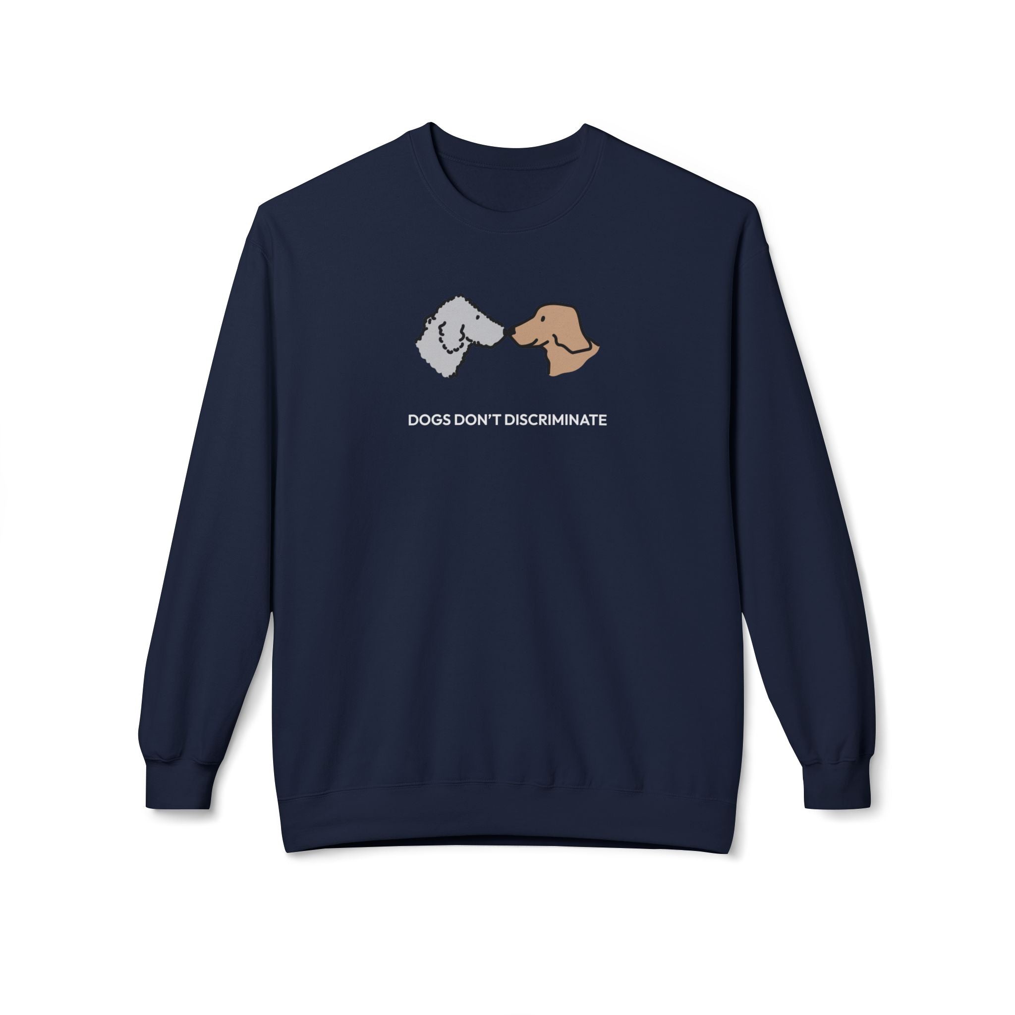 Dogs Don't Discriminate | Softstyle Fleece Sweatshirt | Color Collection