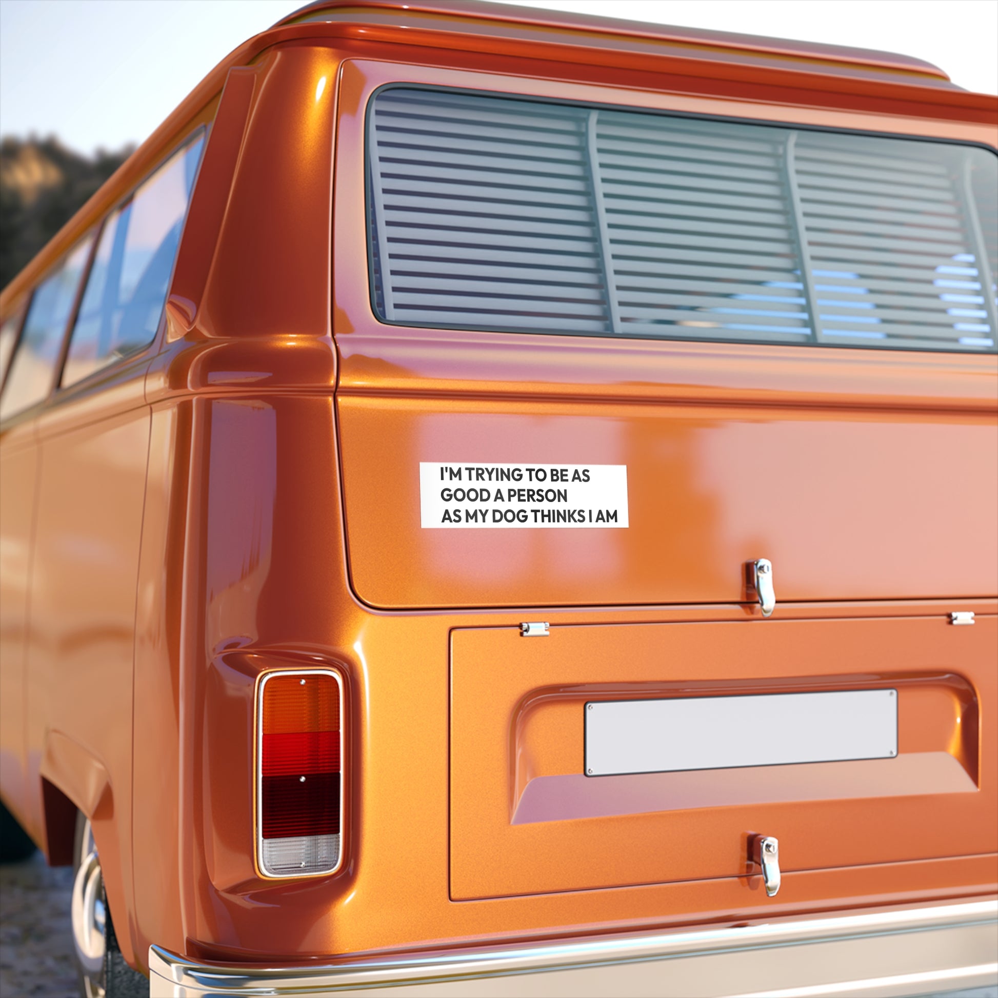 Dog Lover Bumper Sticker — "I’m Trying To Be As Good A Person As My Dog Thinks I Am"