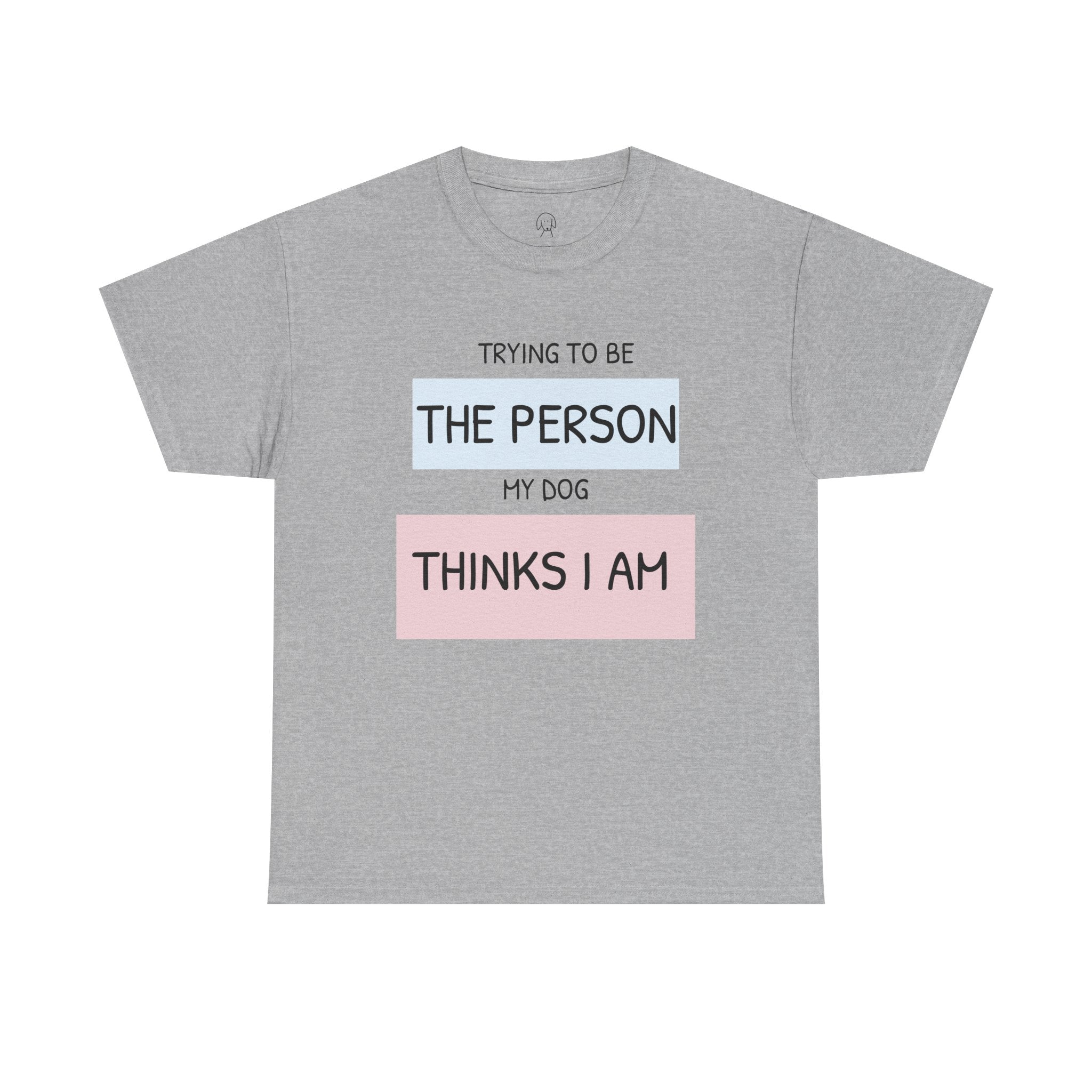 "Trying to Be The Person My Dog Thinks I Am" | Soft Cotton Tee | Dog Person Collection