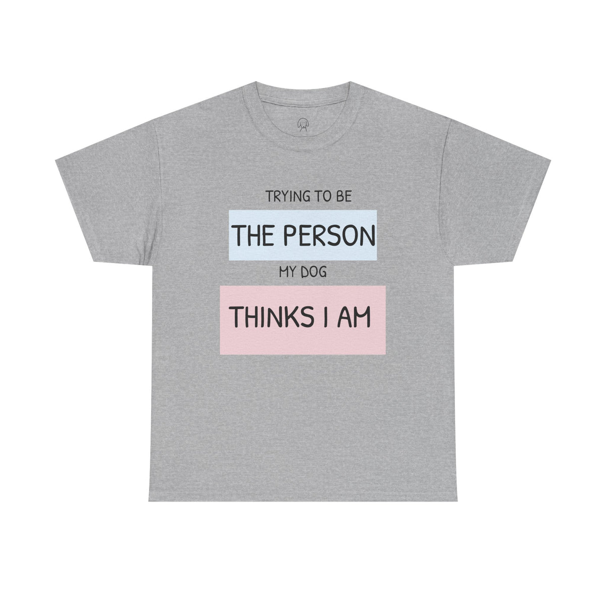 "Trying to Be The Person My Dog Thinks I Am" | Soft Cotton Tee | Dog Person Collection