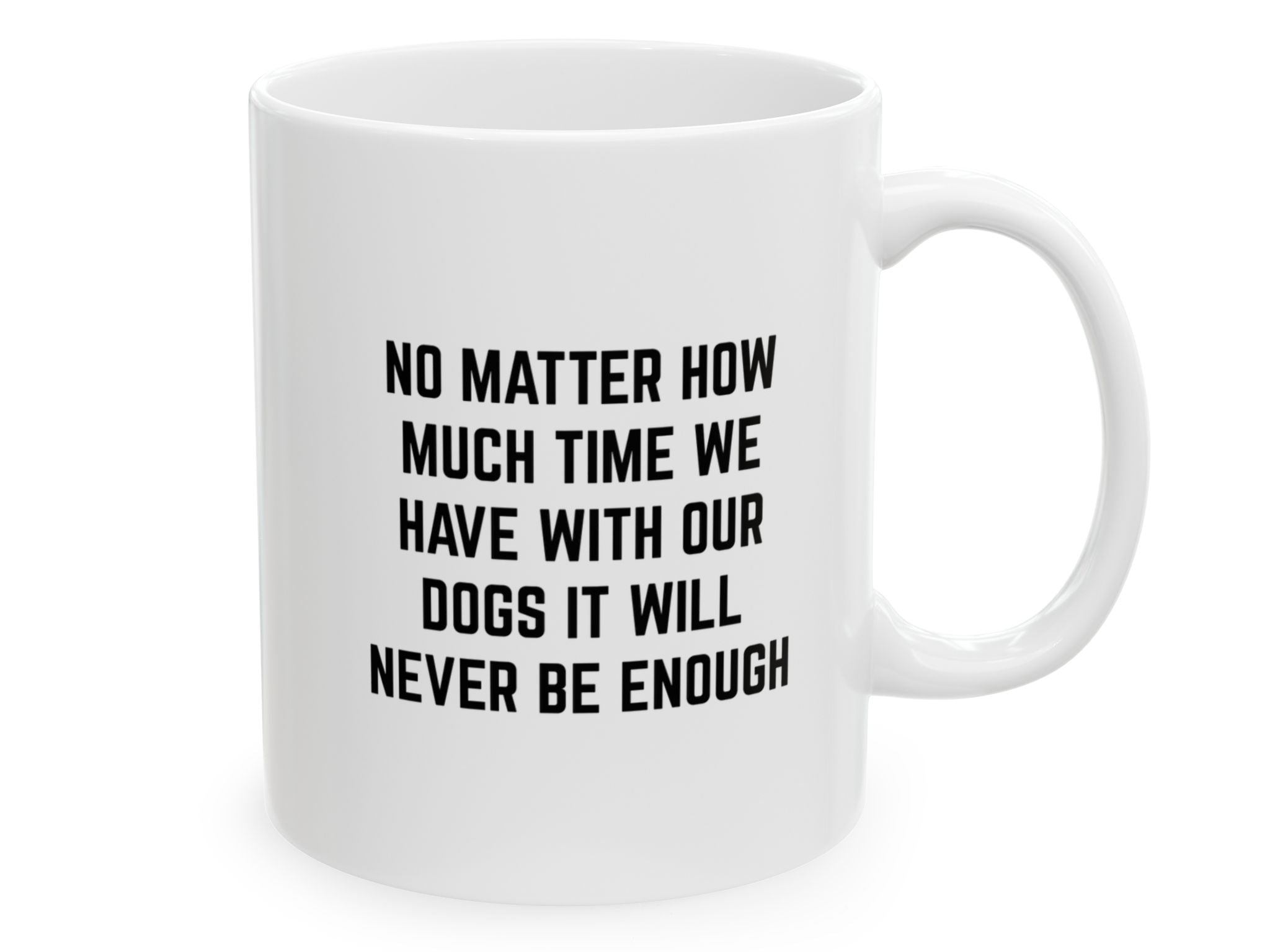 "No Matter How Much Time....." | Inspirational Quote Coffee Mug (11oz)