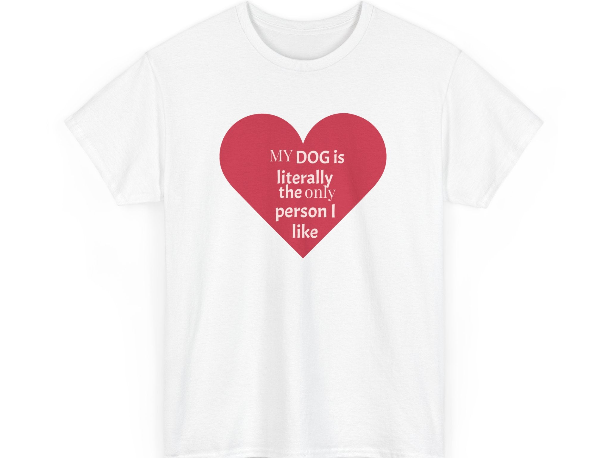 "My Dog is Literally the Only Person I Like" | Soft Cotton Tee | Dog Person Collection