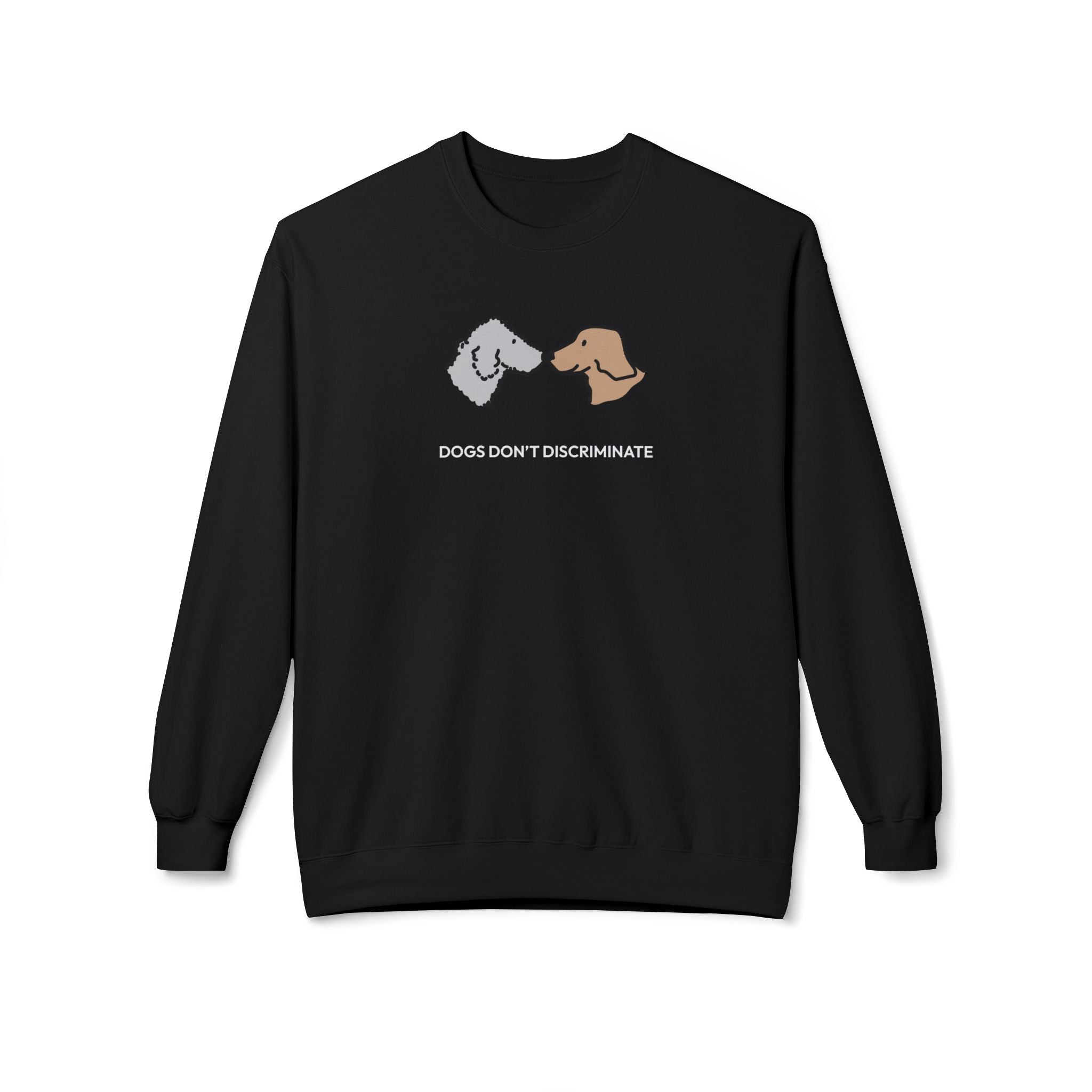 Dogs Don't Discriminate | Softstyle Fleece Sweatshirt | Color Collection