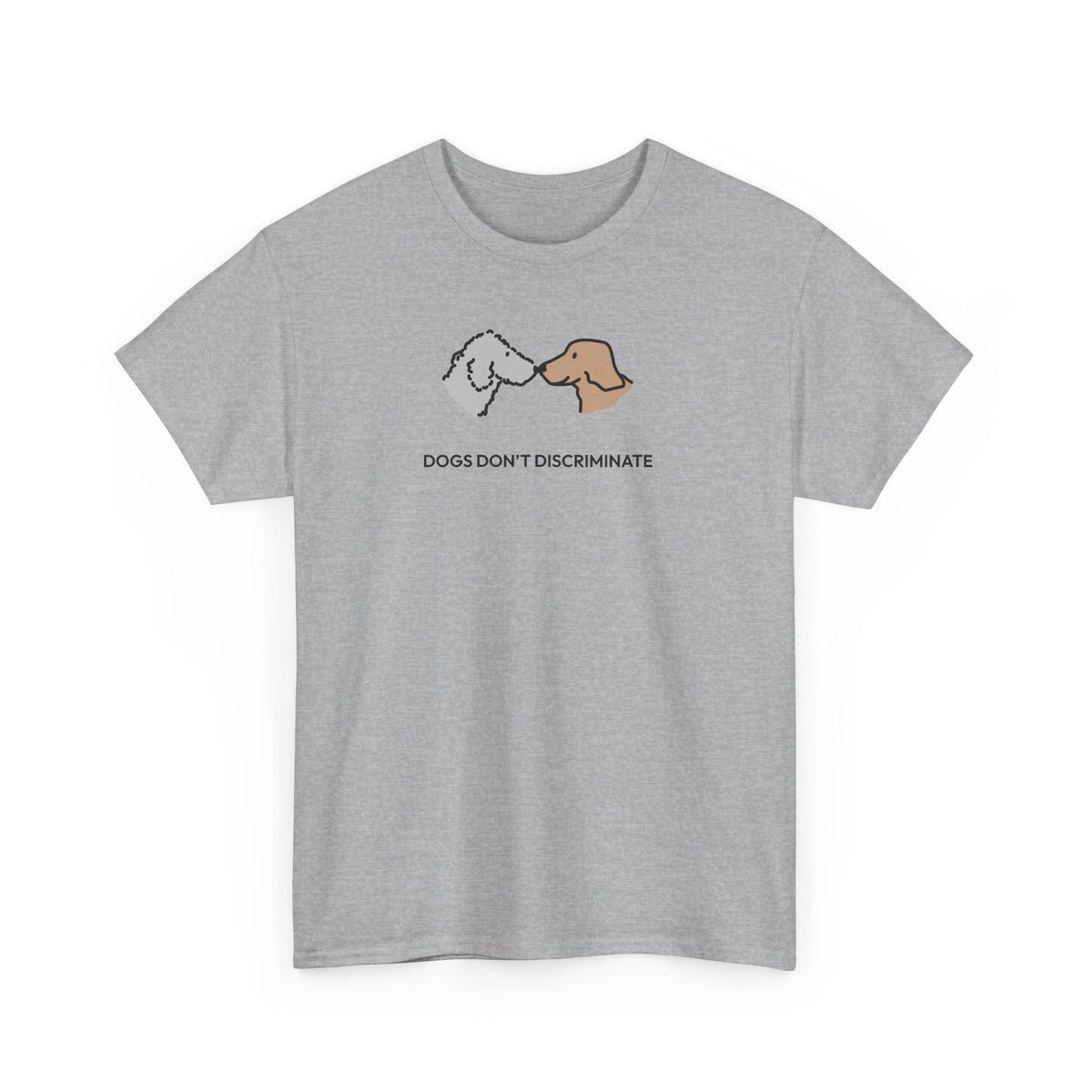Dogs Don't Discriminate | Soft CottonTee | Color Collection
