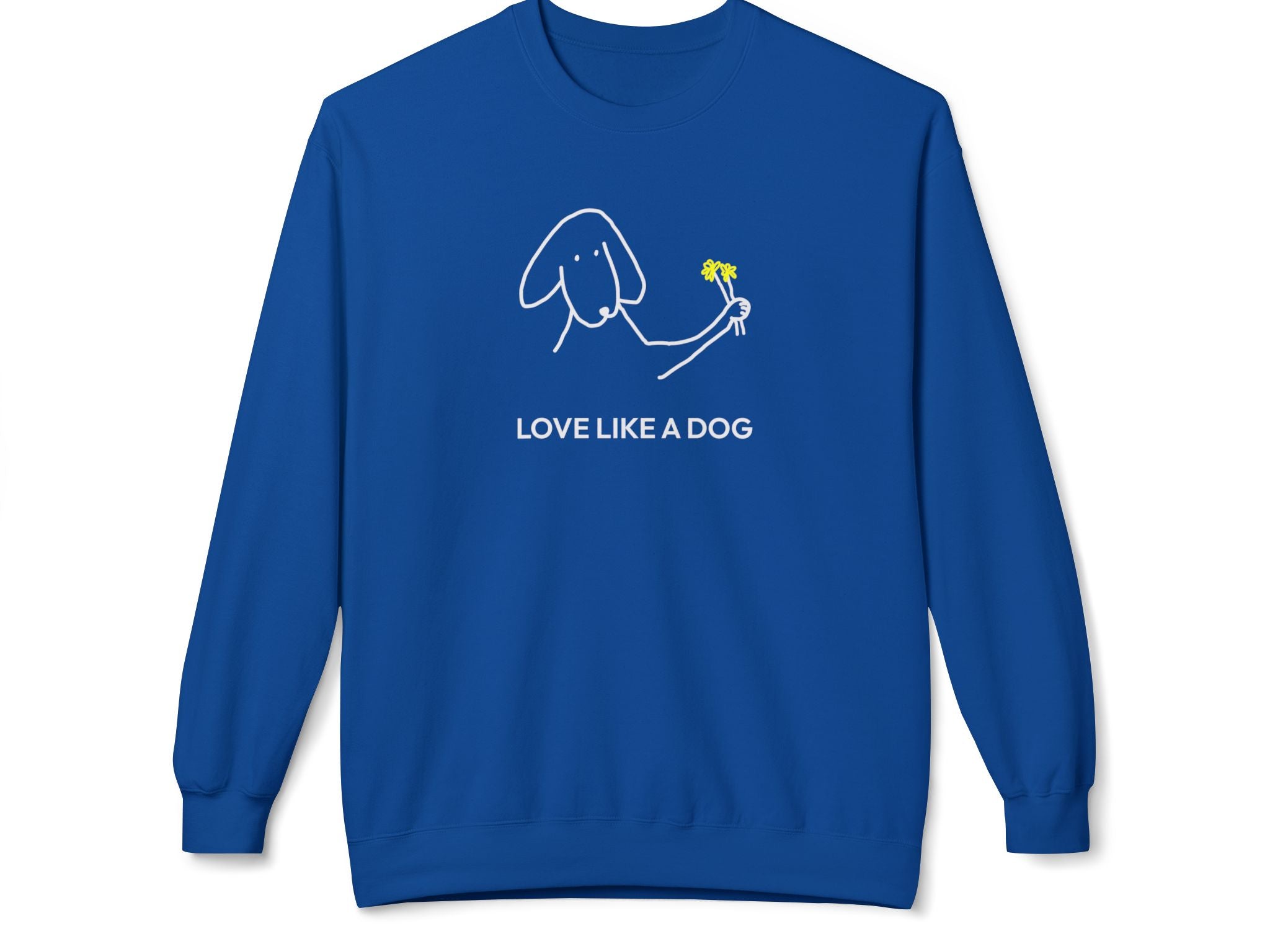 Love Like a Dog | Soft Fleece Sweatshirt | Color Collection