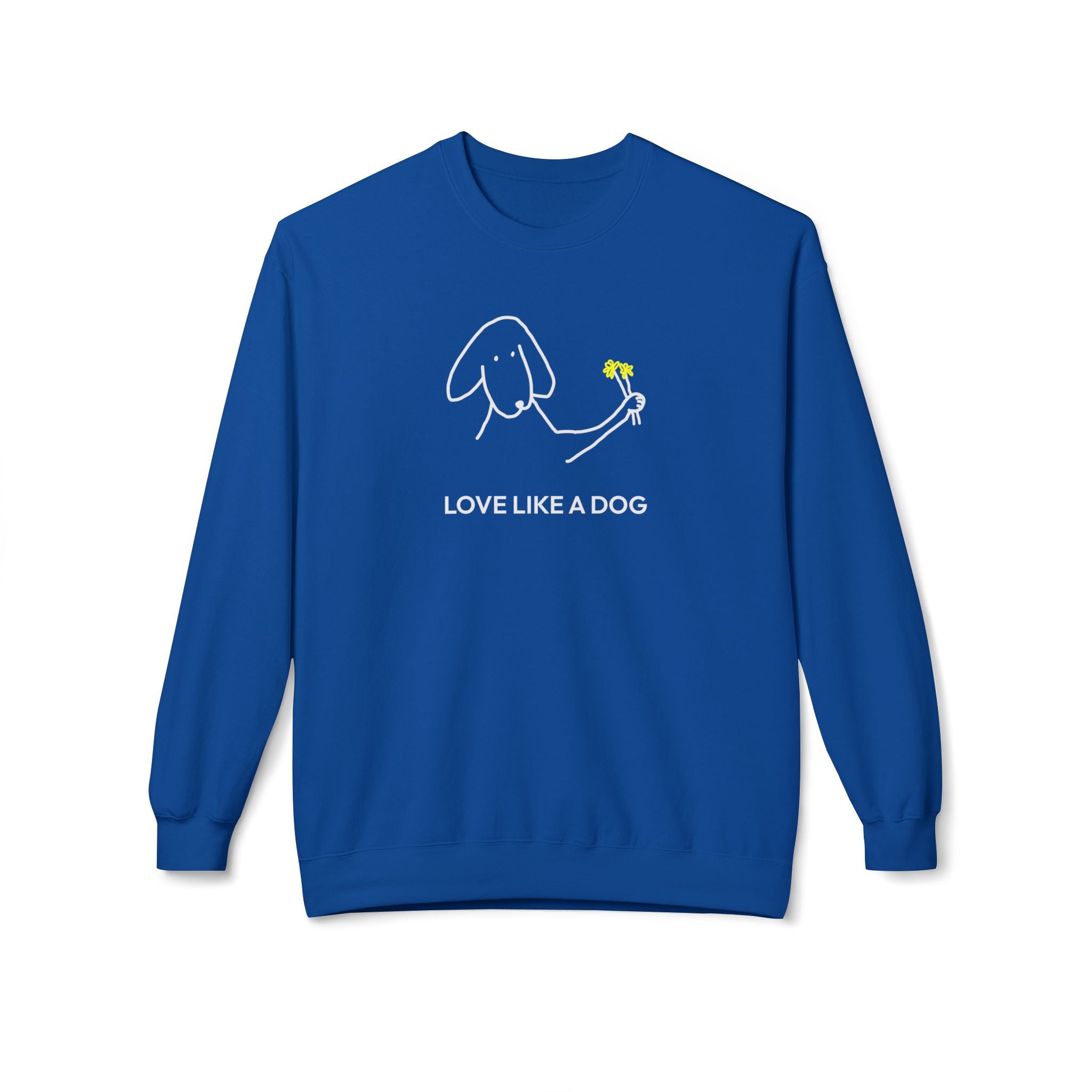 Love Like a Dog | Soft Fleece Sweatshirt | Color Collection