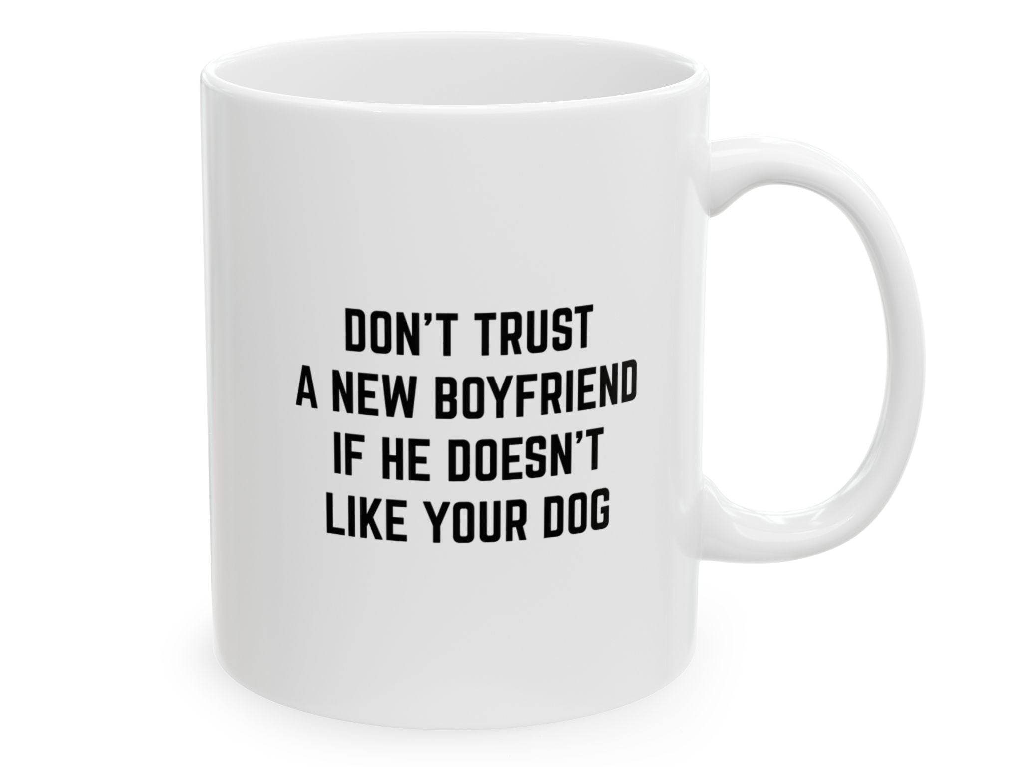 "Don't Trust A New Boyfriend....." | Inspirational Quote Coffee Mug (11oz)