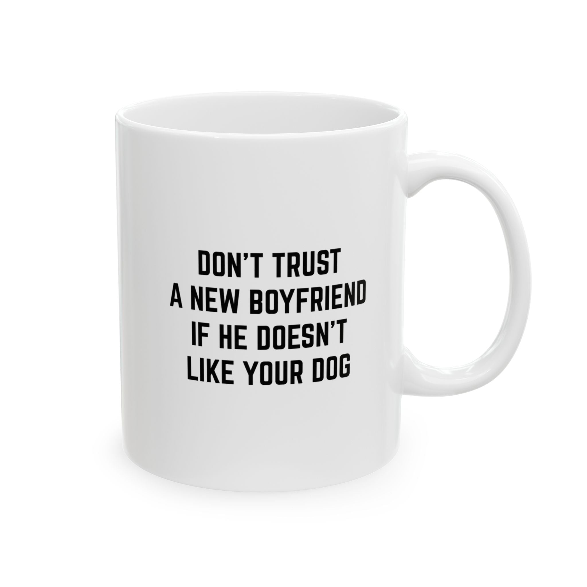 "Don't Trust A New Boyfriend....." | Inspirational Quote Coffee Mug (11oz)