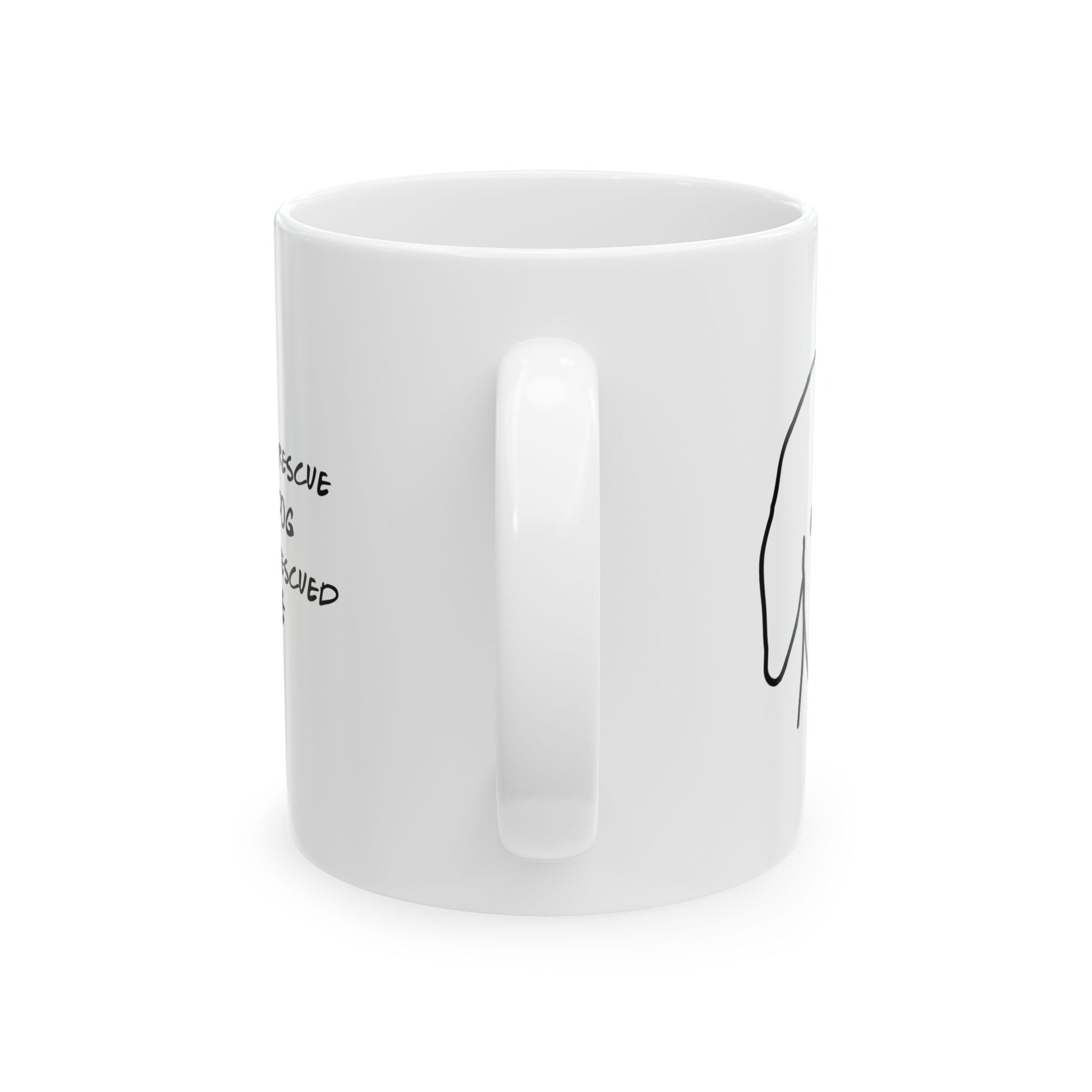 "I Didn't Rescue My Dog, My Dog Rescued Me " - Ceramic Mug 11oz