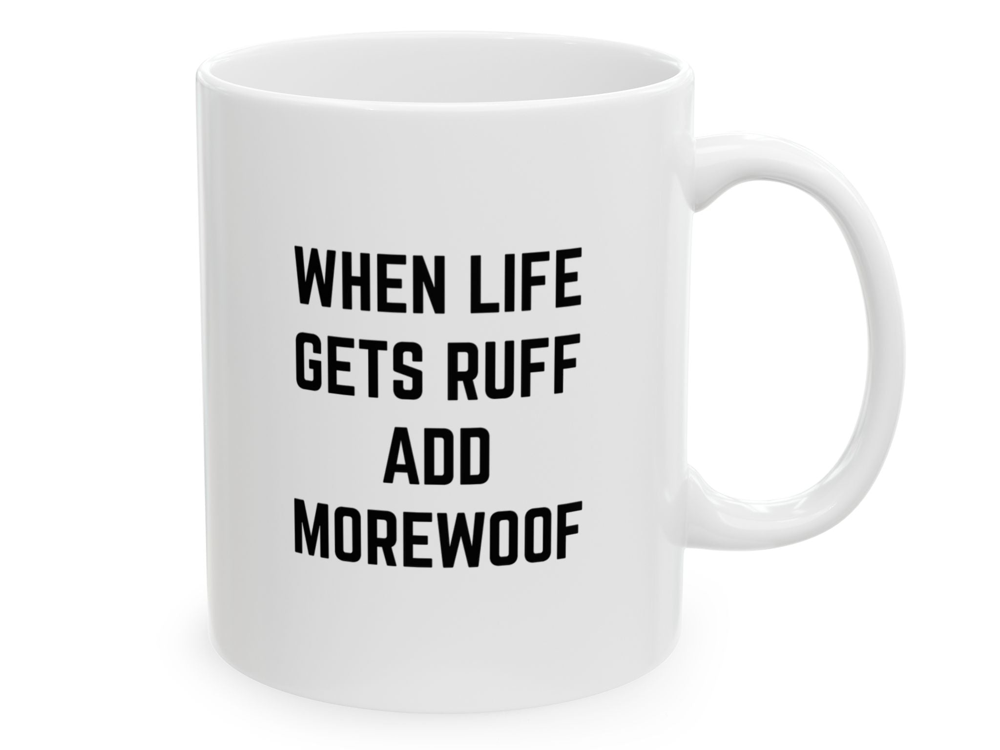 "When Life Gets Ruff......" | Inspirational Quote Coffee Mug (11oz)