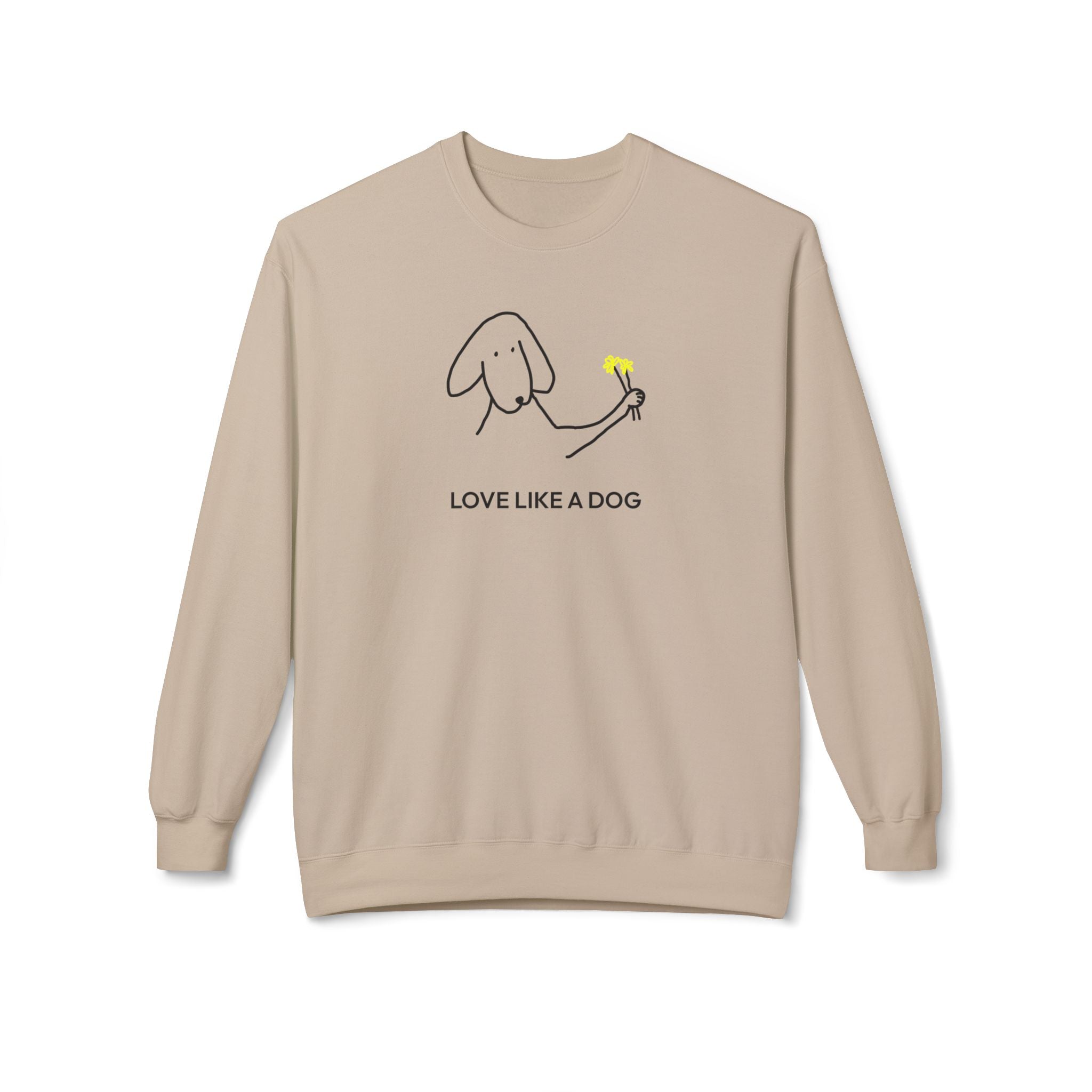 Love Like a Dog | Soft Fleece Sweatshirt | Color Collection