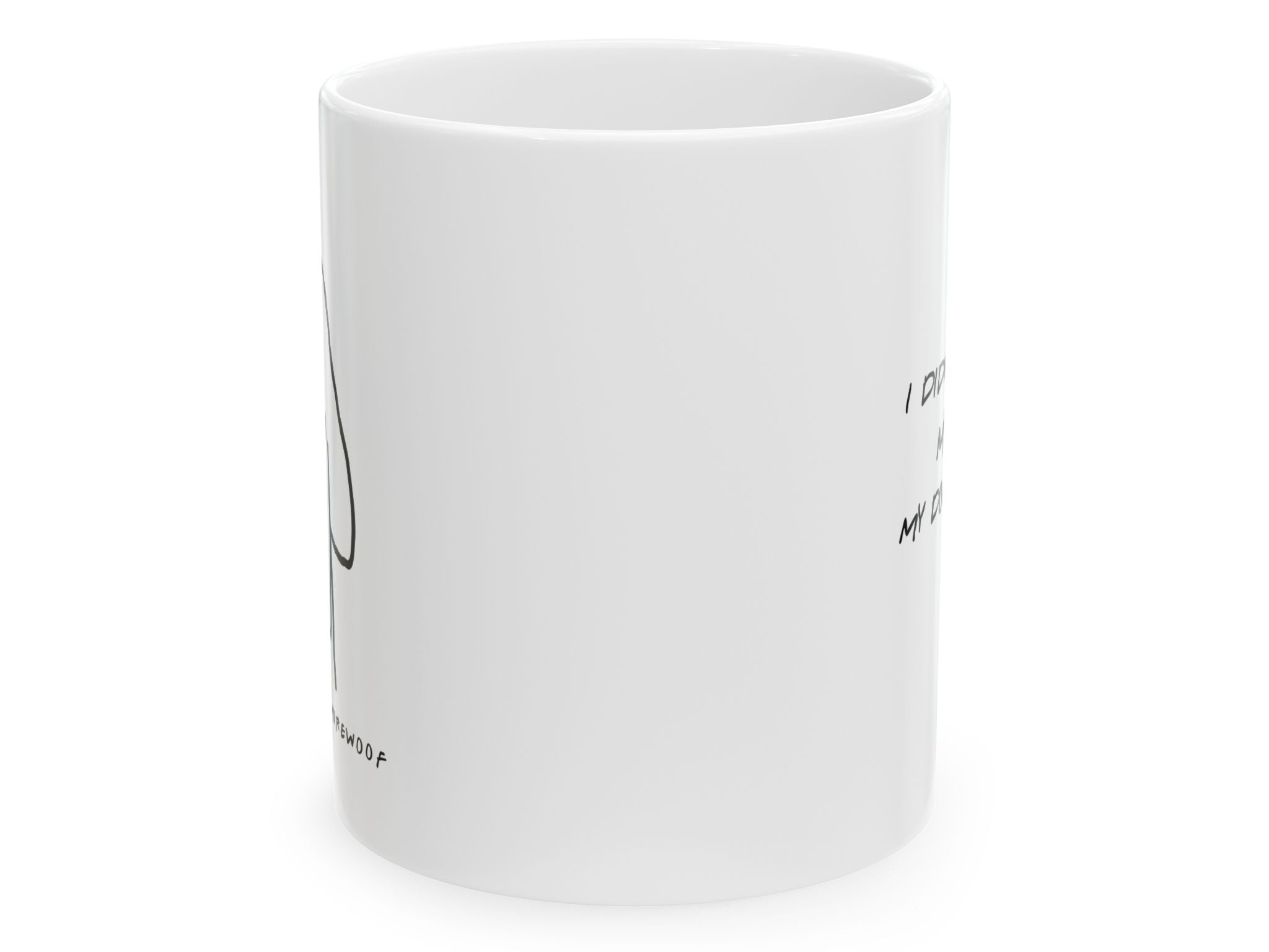 "I Didn't Rescue My Dog, My Dog Rescued Me " - Ceramic Mug 11oz