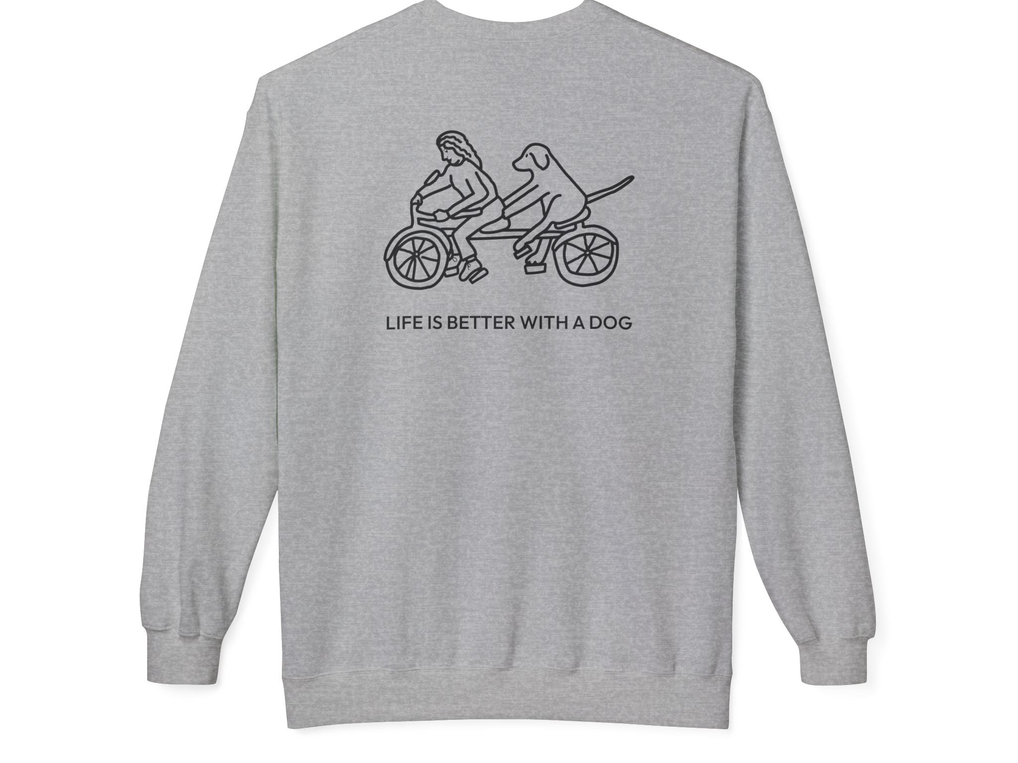 Life Is Better With A Dog -- Bicycle (Back Print) | Soft Fleece Sweatshirt | Life Is Better With A Dog Collection