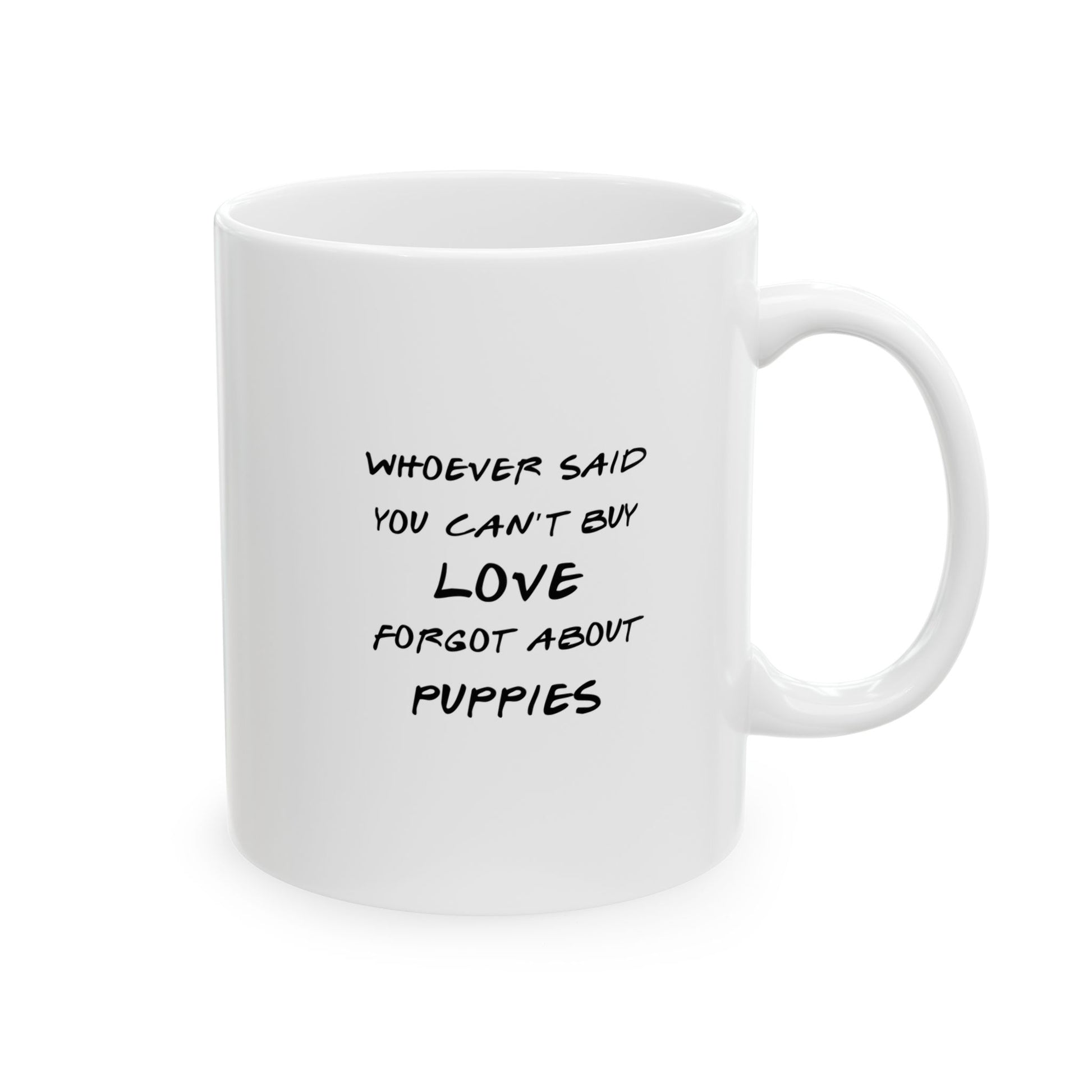 "Whoever Said You Can't Buy Happiness Forgot About Puppies " - Ceramic Mug 11oz