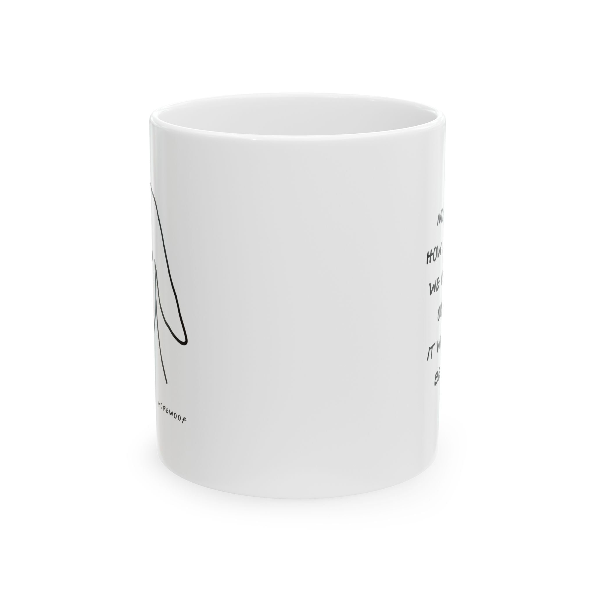 "No Matter How Much Time We Have With Our Dogs... " Ceramic Mug 11oz
