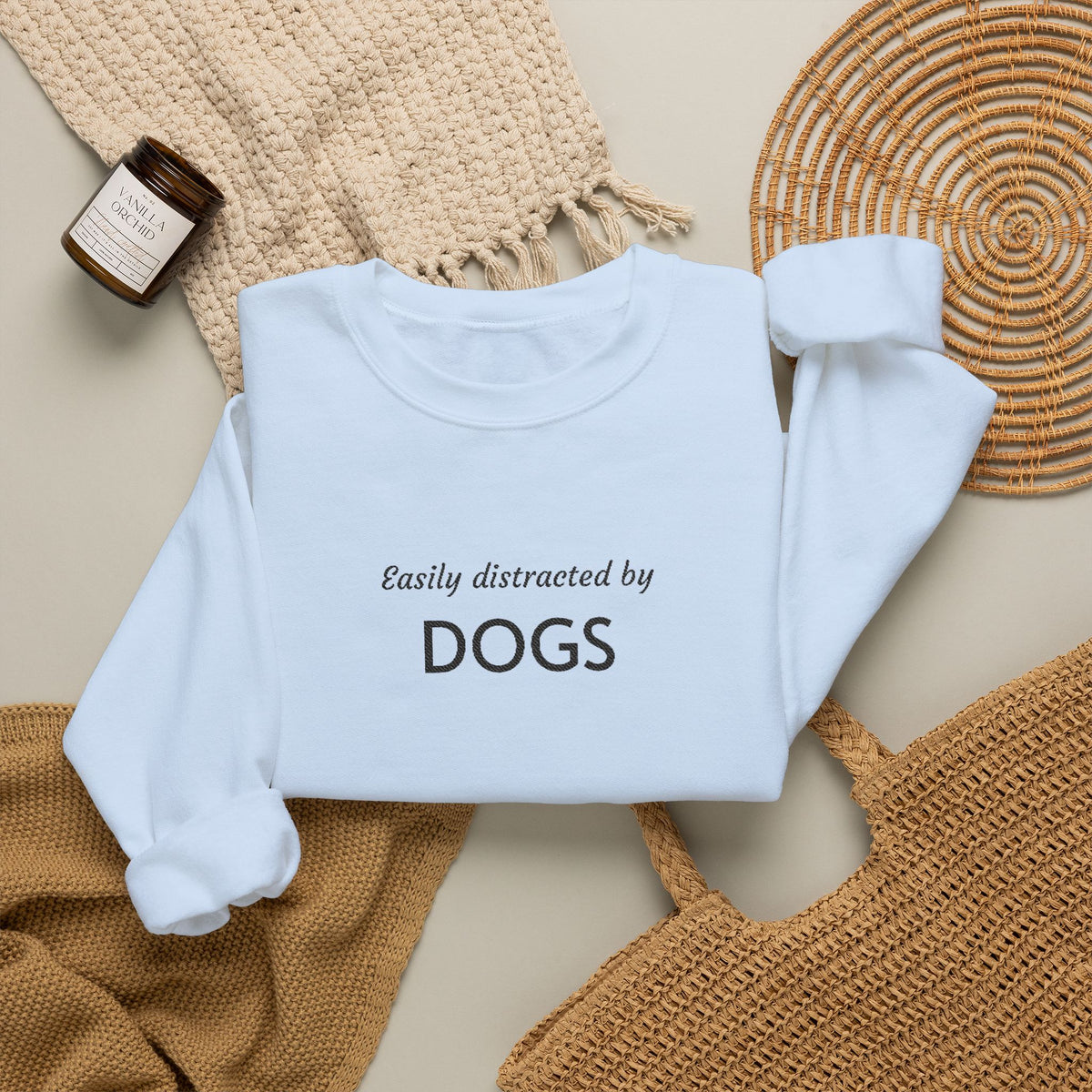 Easily Distracted by Dogs | Embroidered Crewneck Sweatshirt | Dog Person Collection