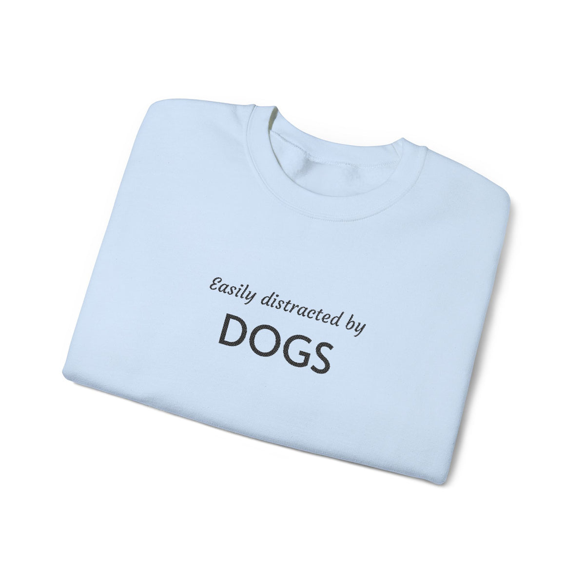 Easily Distracted by Dogs | Embroidered Crewneck Sweatshirt | Dog Person Collection