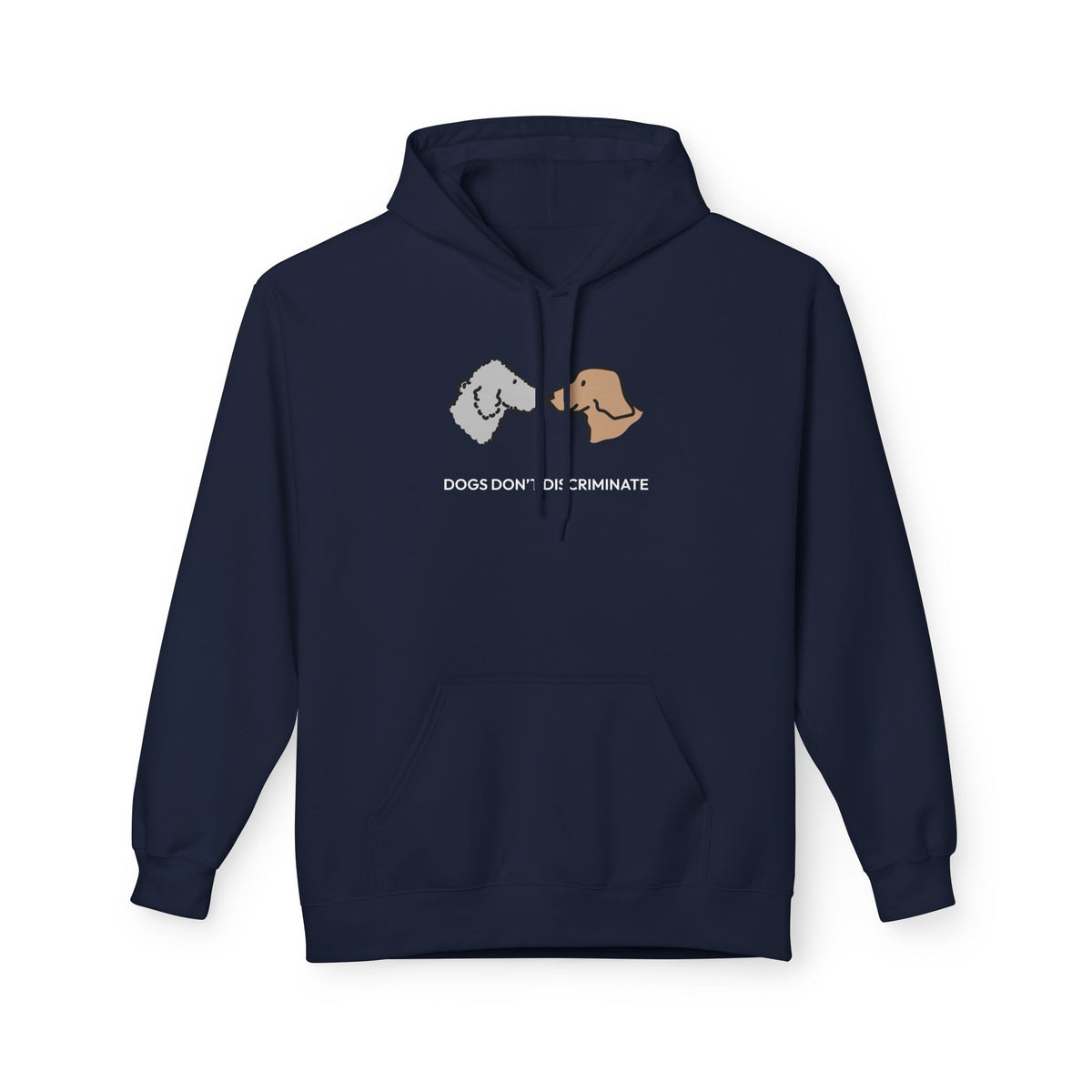Dogs Don't Discriminate | Soft Fleece Hoodie | Color Collection