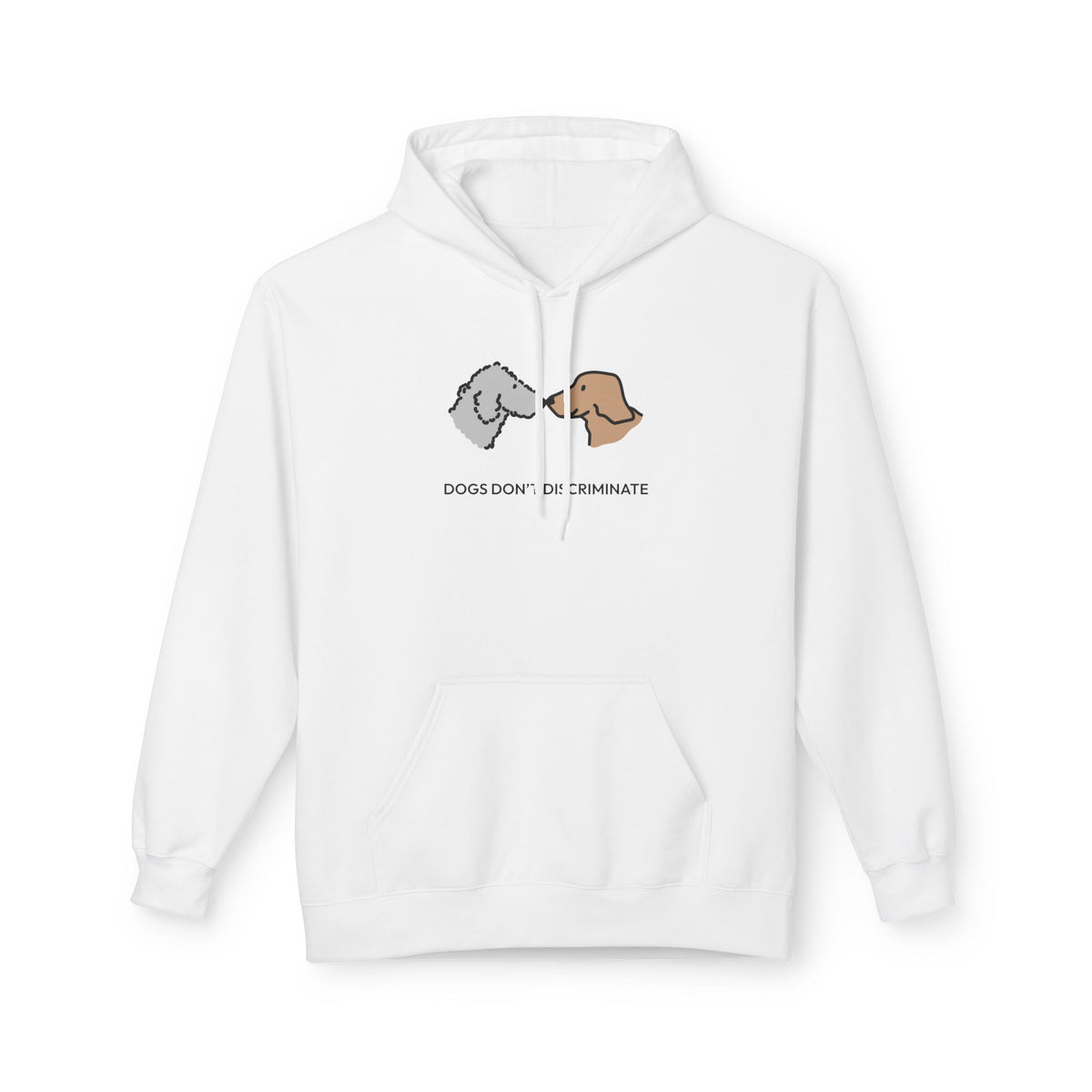 Dogs Don't Discriminate | Soft Fleece Hoodie | Color Collection