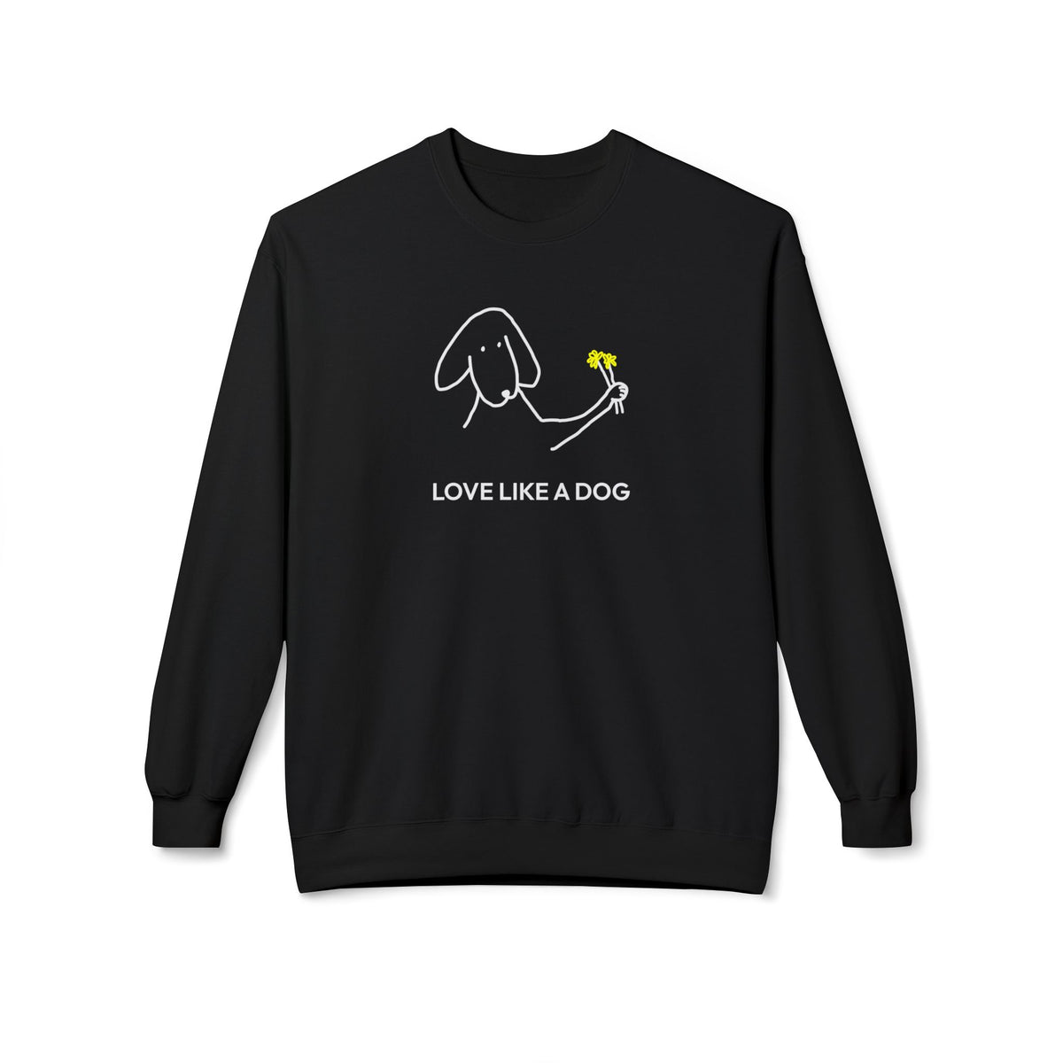 Love Like a Dog | Soft Fleece Sweatshirt | Color Collection