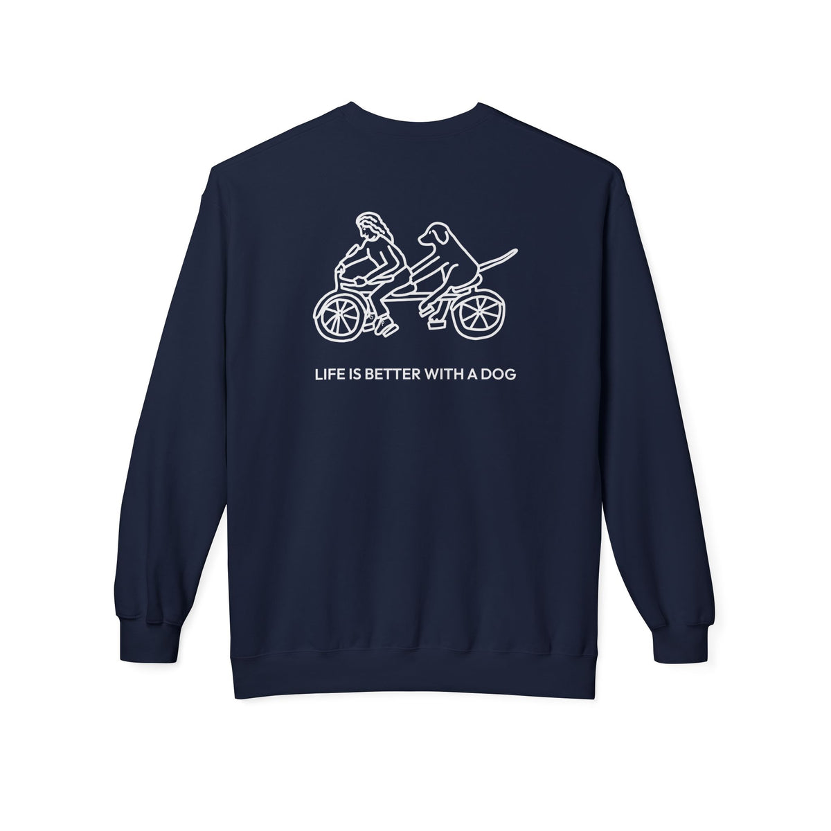 Life Is Better With A Dog -- Bicycle (Back Print) | Soft Fleece Sweatshirt | Life Is Better With A Dog Collection
