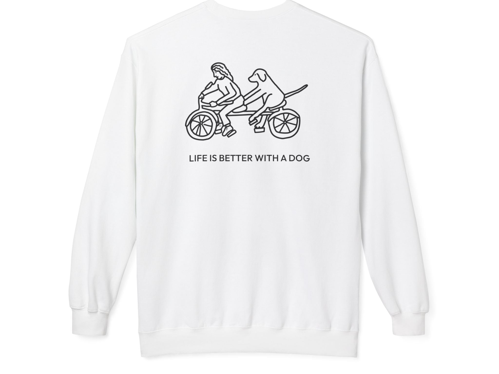 Life Is Better With A Dog -- Bicycle (Back Print) | Soft Fleece Sweatshirt | Life Is Better With A Dog Collection