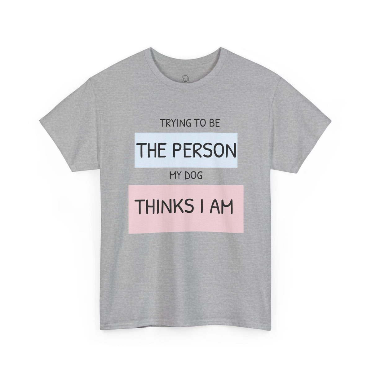 "Trying to Be The Person My Dog Thinks I Am" | Soft Cotton Tee | Dog Person Collection