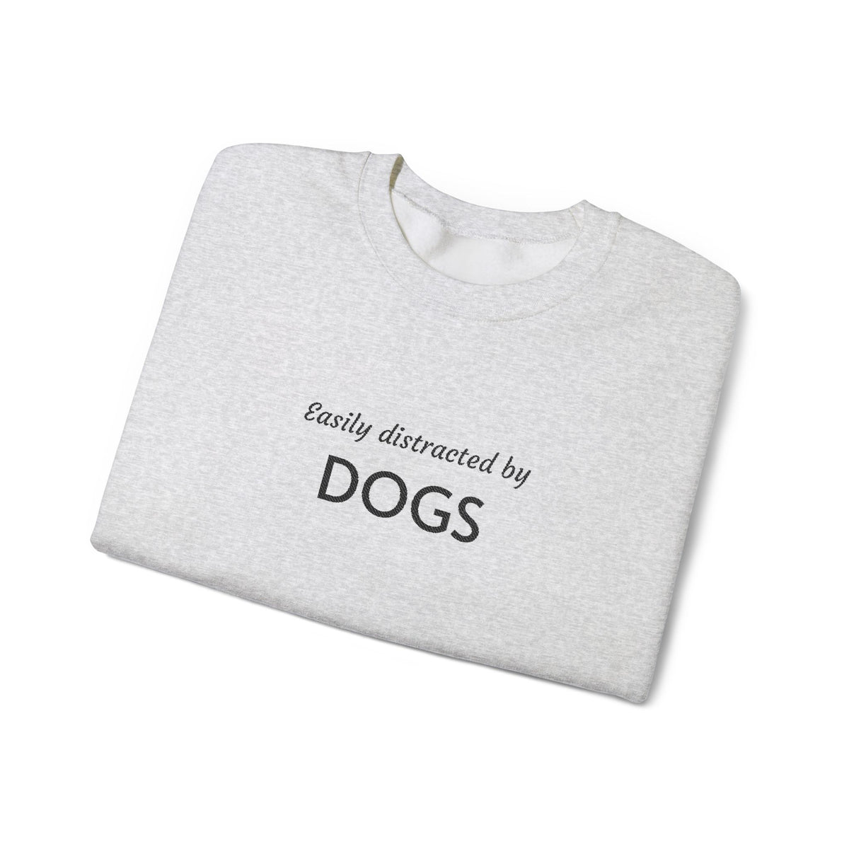 Easily Distracted by Dogs | Embroidered Crewneck Sweatshirt | Dog Person Collection