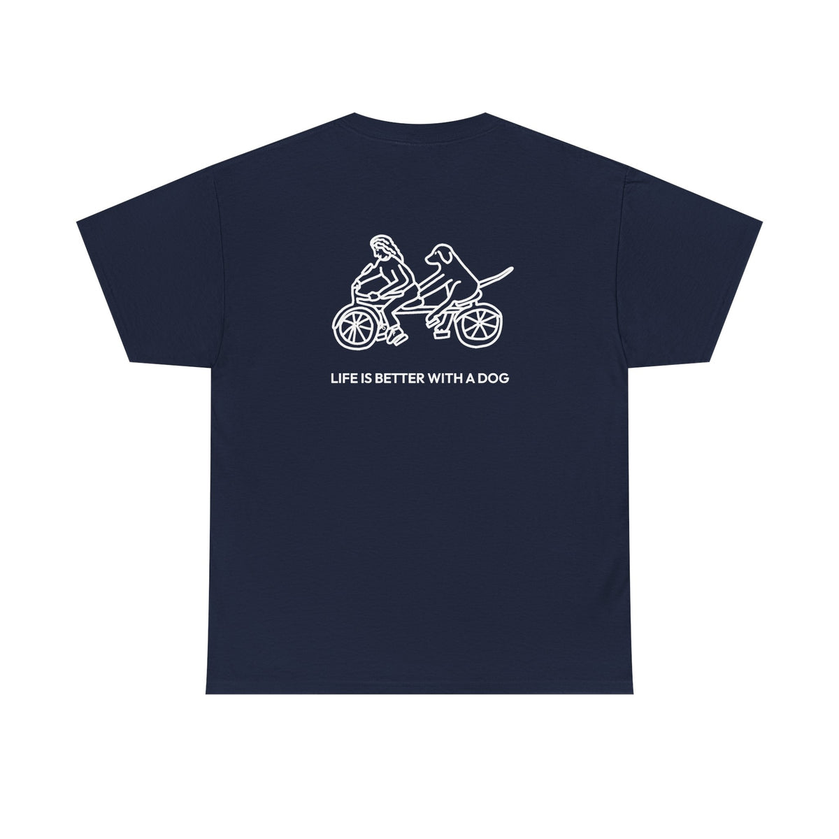 Life Is Better With A Dog -- Bicycle (Back Print) | Soft Cotton Tee | Life Is Better With A Dog Collection