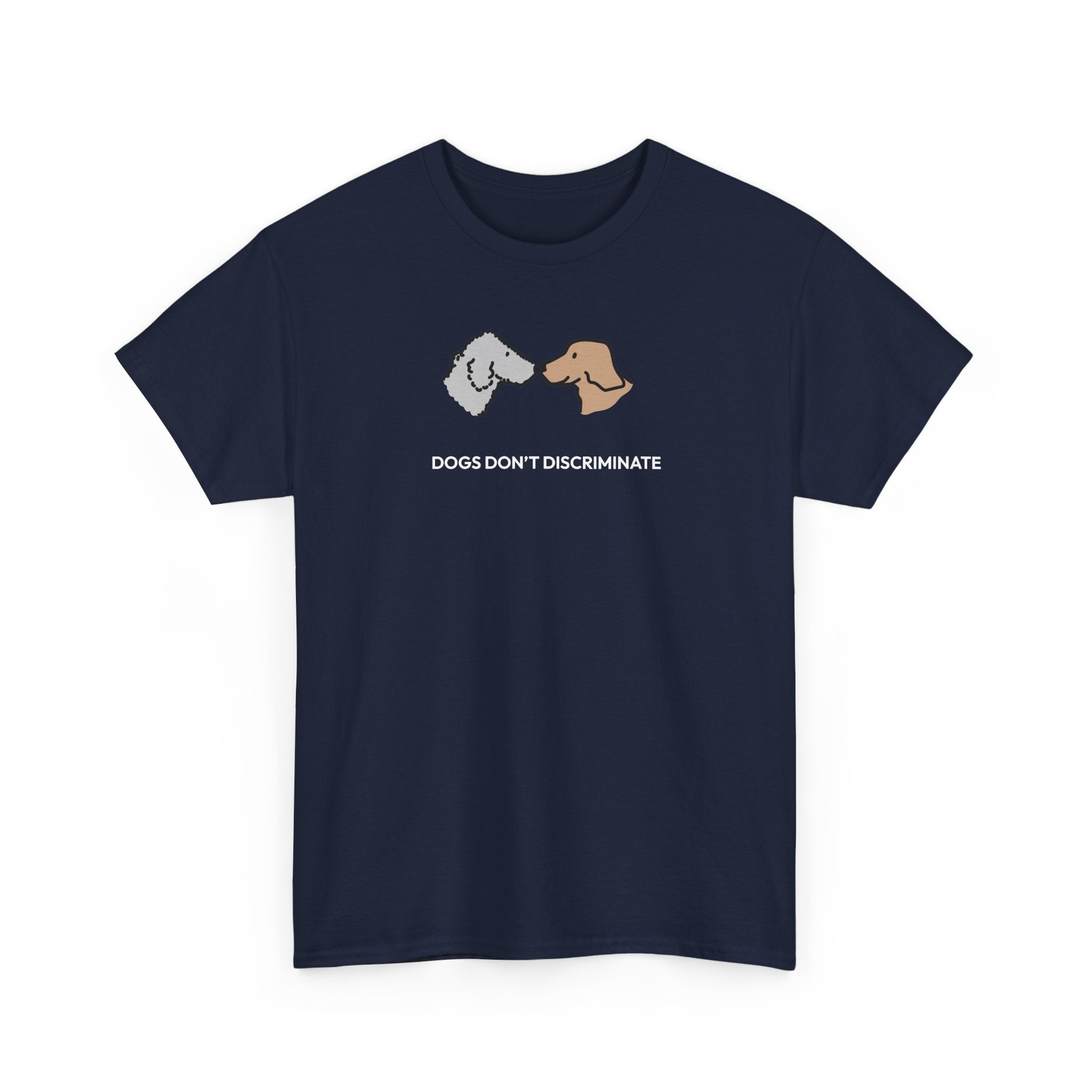 Dogs Don't Discriminate | Soft CottonTee | Color Collection