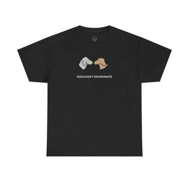 Dogs Don't Discriminate | Soft CottonTee | Color Collection