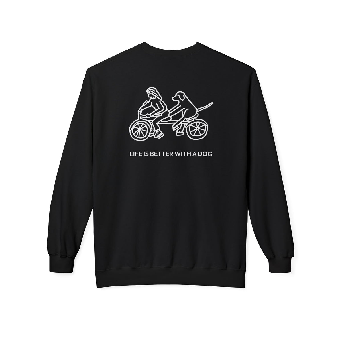 Life Is Better With A Dog -- Bicycle (Back Print) | Soft Fleece Sweatshirt | Life Is Better With A Dog Collection