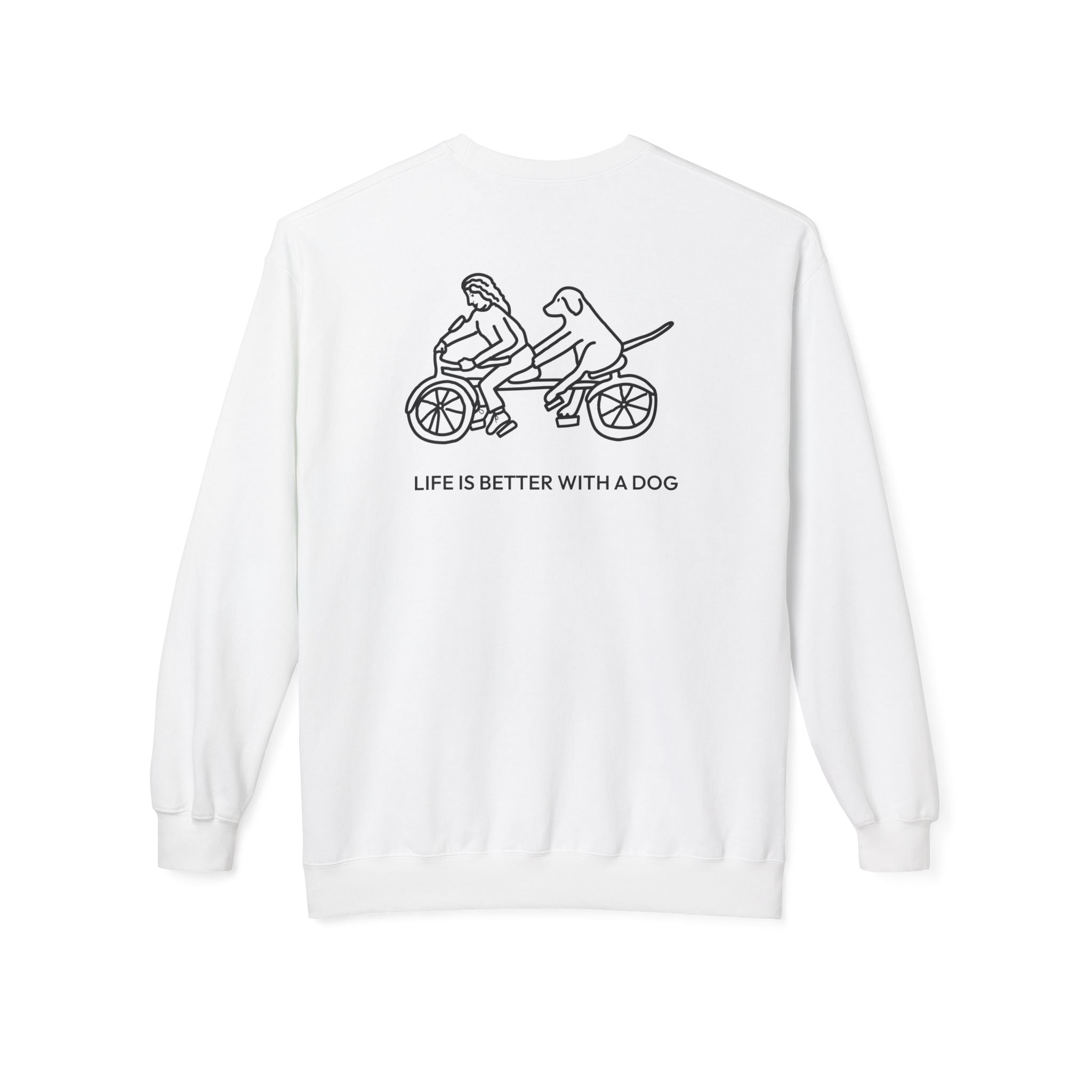 Life Is Better With A Dog -- Bicycle (Back Print) | Softstyle Fleece Sweatshirt | Life Is Better With A Dog Collection