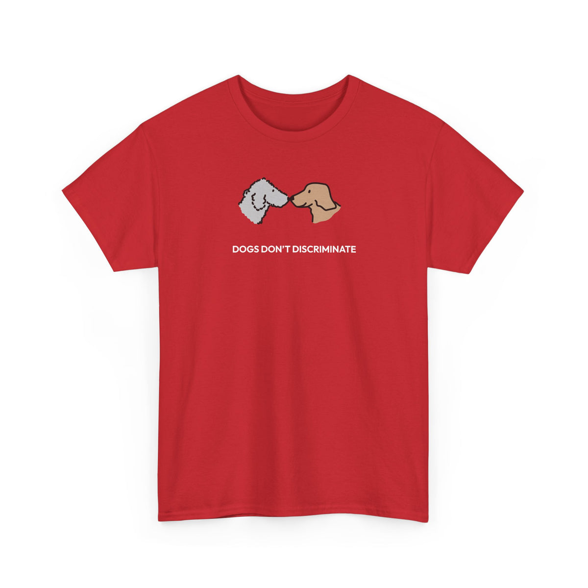 Dogs Don't Discriminate | Soft CottonTee | Color Collection