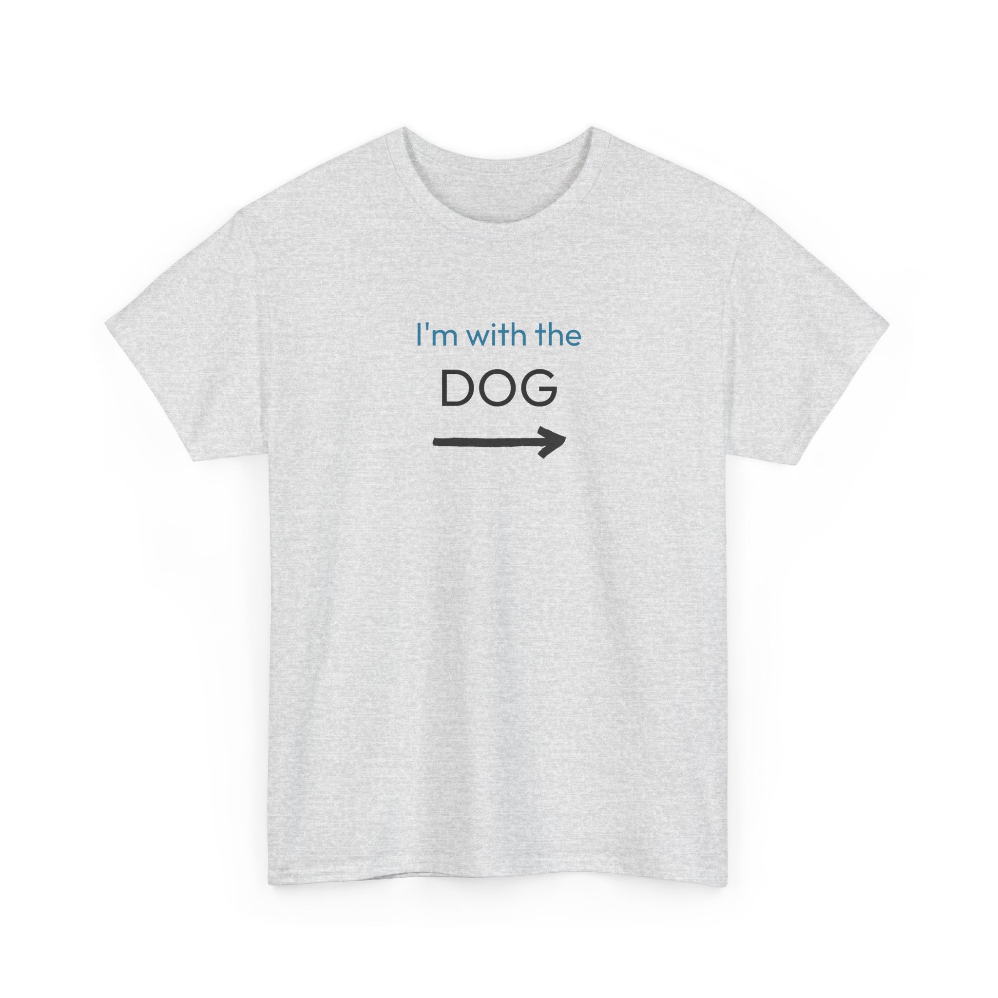 I’m With The Dog | Soft Cotton Tee | Dog Person Collection
